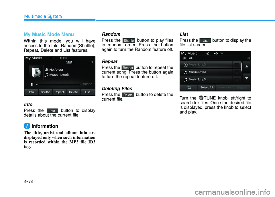 HYUNDAI SONATA LIMITED 2016  Owners Manual 4-78
Multimedia System
My Music Mode Menu
Within this mode, you will have
access to the Info, Random(Shuffle),
Repeat, Delete and List features.
Info
Press the  button to display
details about the cur