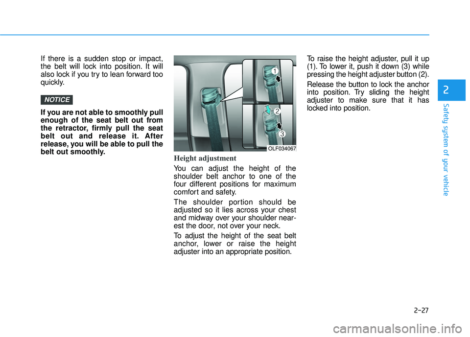 HYUNDAI SONATA LIMITED 2016  Owners Manual 2-27
Safety system of your vehicle
2
If there is a sudden stop or impact,
the belt will lock into position. It will
also lock if you try to lean forward too
quickly.
If you are not able to smoothly pu