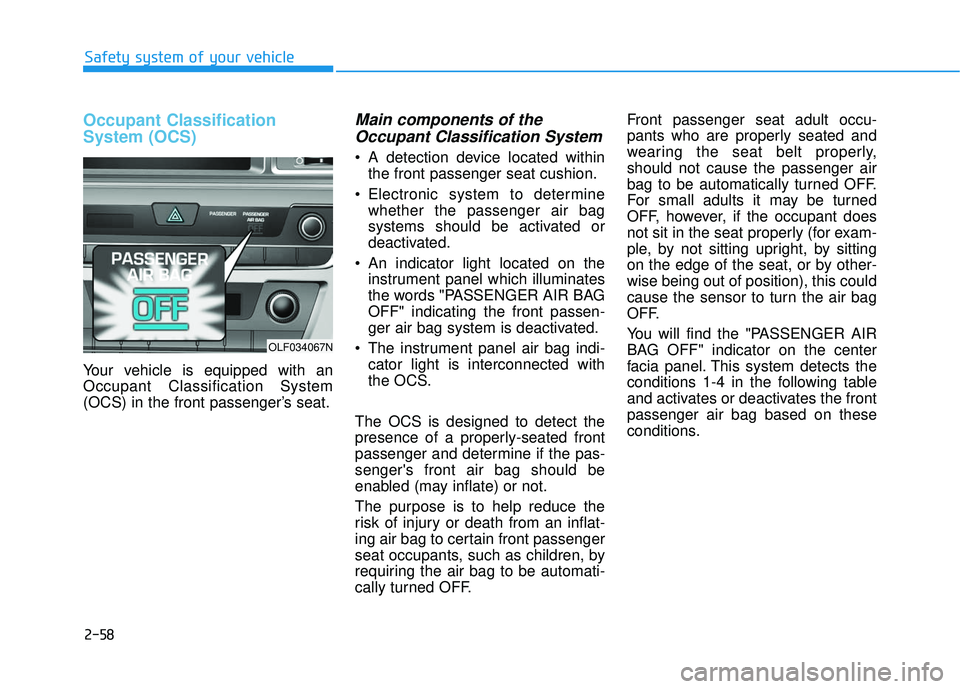 HYUNDAI SONATA LIMITED 2016  Owners Manual 2-58
Safety system of your vehicle
Occupant Classification
System (OCS)
Your vehicle is equipped with an
Occupant Classification System
(OCS) in the front passenger’s seat.
Main components of theOcc