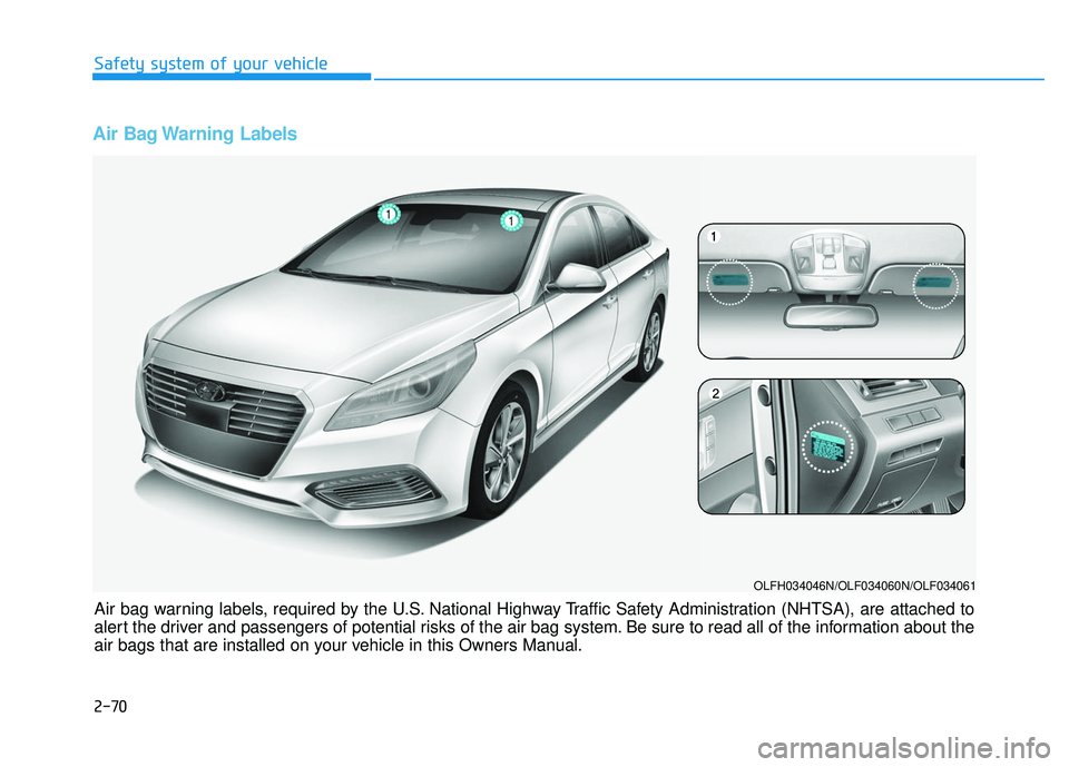 HYUNDAI SONATA LIMITED 2016  Owners Manual Air Bag Warning Labels 
Air bag warning labels, required by the U.S. National Highway Traffic Safety Administration (NHTSA), are attached to
alert the driver and passengers of potential risks of the a