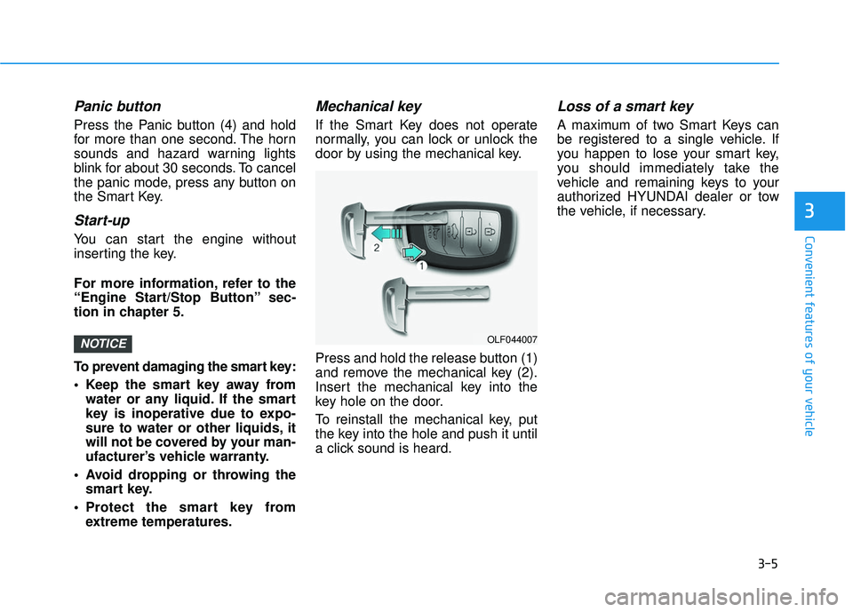 HYUNDAI SONATA LIMITED 2016  Owners Manual 3-5
Convenient features of your vehicle
3
Panic button
Press the Panic button (4) and hold
for more than one second. The horn
sounds and hazard warning lights
blink for about 30 seconds. To cancel
the