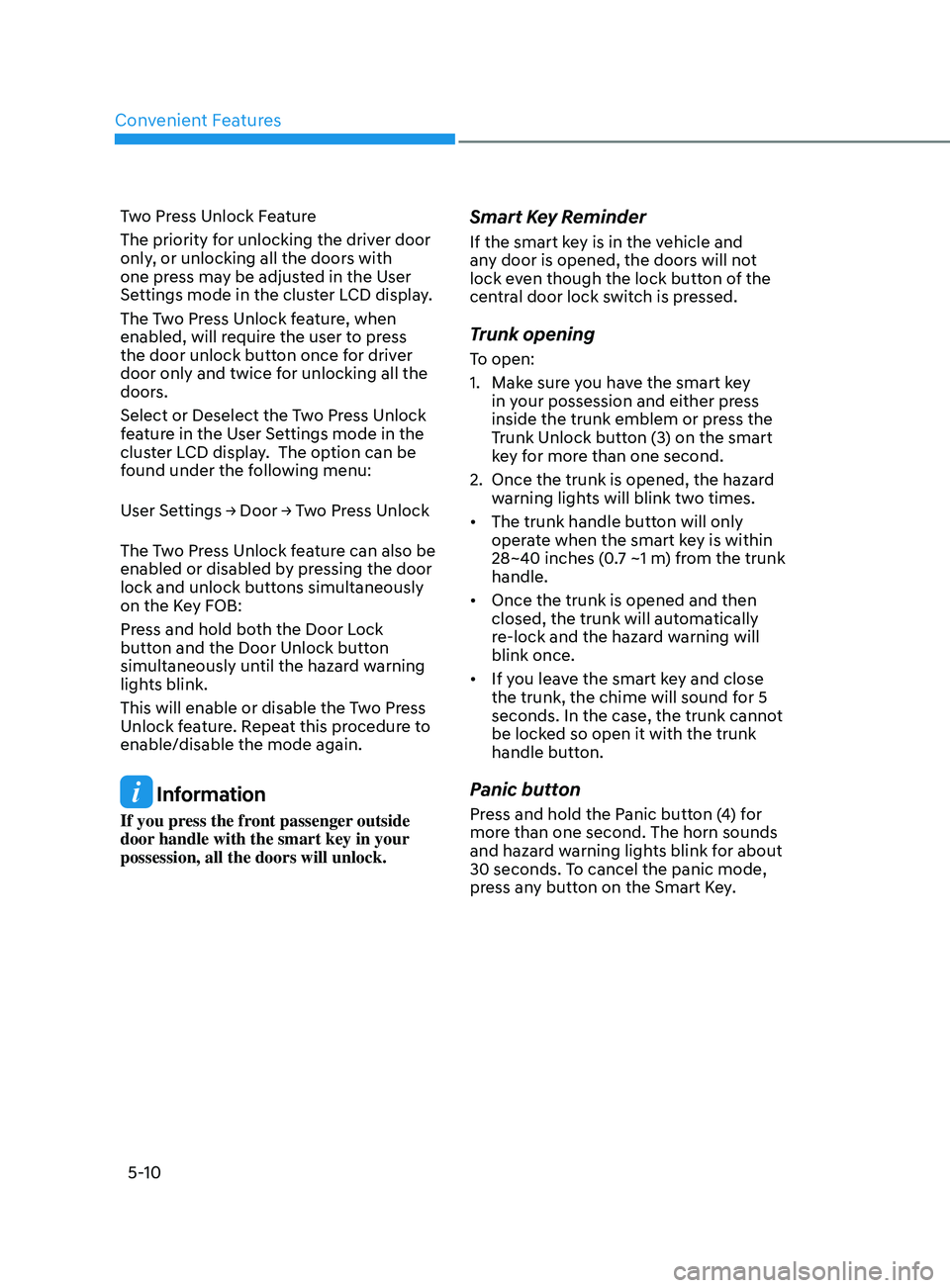 HYUNDAI SONATA LIMITED 2020  Owners Manual Convenient Features
5-10
Two Press Unlock Feature
The priority for unlocking the driver door 
only, or unlocking all the doors with 
one press may be adjusted in the User 
Settings mode in the cluster