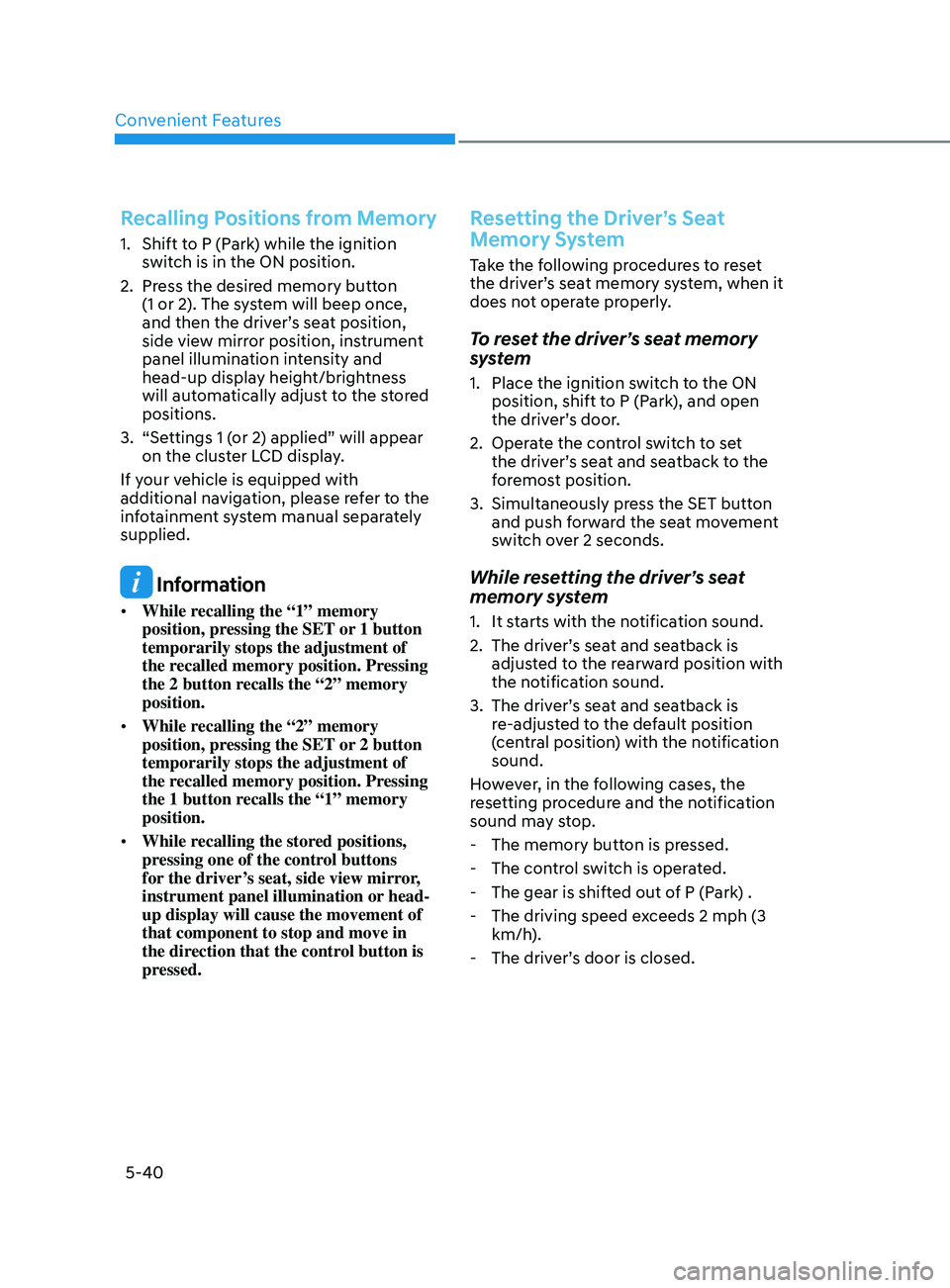 HYUNDAI SONATA LIMITED 2020  Owners Manual Convenient Features
5-40
Recalling Positions from Memory
1. Shift to P (Park) while the ignition switch is in the ON position. 
2.
 
Pr
 ess the desired memory button 
(1 or 2). The system will beep o