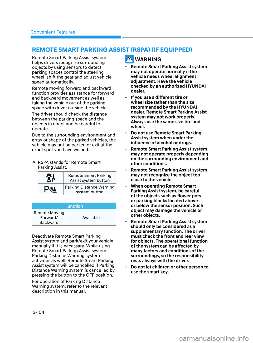 HYUNDAI SONATA LIMITED 2020  Owners Manual Convenient Features5-104
remoT e  S m A rT  pA r K in G ASS i ST ( rS pA) ( if   eQU ippe D)
Remote Smart Parking Assist system 
helps drivers recognize surrounding 
objects by using sensors to detect