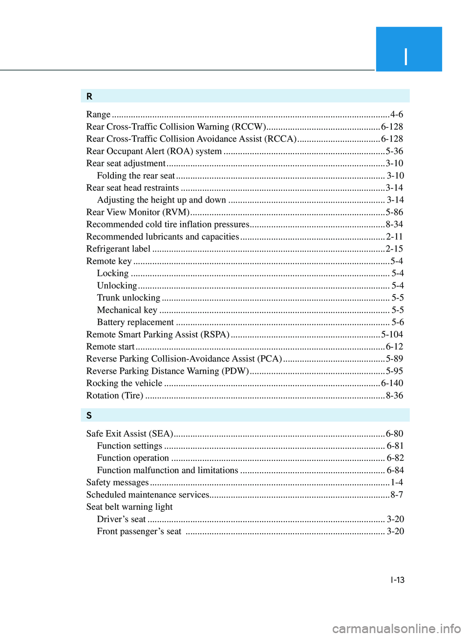HYUNDAI SONATA LIMITED 2020  Owners Manual I
I-13
R
Range  ........................................................................\
............................................. 4-6
Rear Cross-Traffic Collision Warning (RCCW)
 

.............