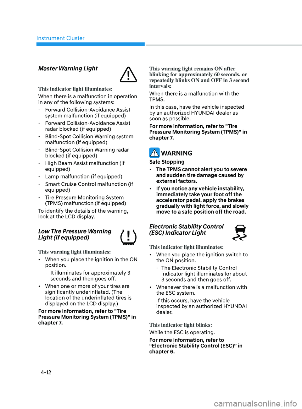 HYUNDAI SONATA LIMITED 2020  Owners Manual Instrument Cluster
4-12
Master Warning Light
This indicator light illuminates:
When there is a malfunction in operation 
in any of the following systems:
 - F
orward Collision-Avoidance Assist 
system