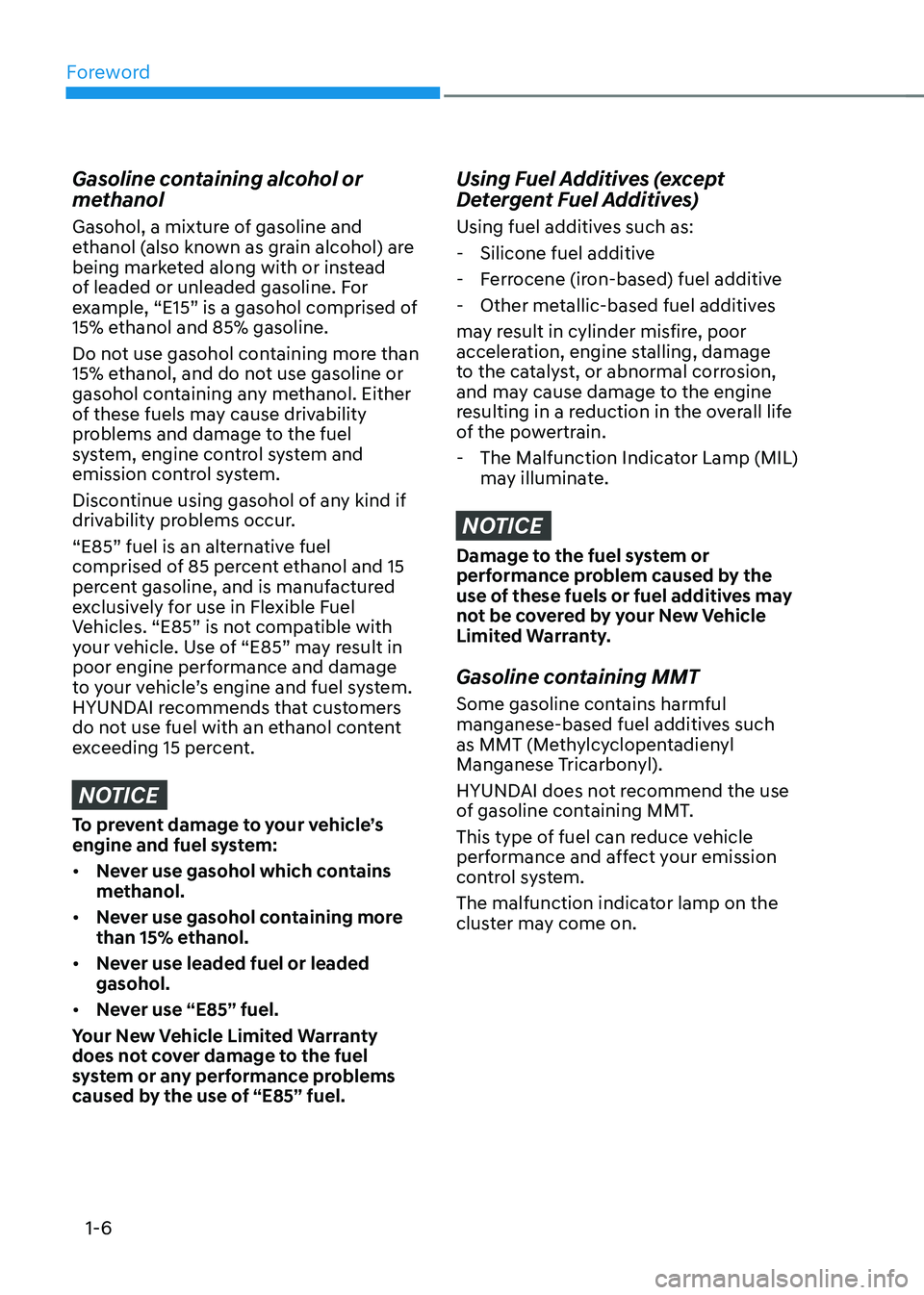 HYUNDAI SONATA HYBRID 2022 Owners Manual Foreword
1-6
Gasoline containing alcohol or
methanol
Gasohol, a mixture of gasoline and
ethanol (also known as grain alcohol) are
being marketed along with or instead
of leaded or unleaded gasolin HYUNDAI SONATA HYBRID 2022 Owners Manual Foreword
1-6
Gasoline containing alcohol or
methanol
Gasohol, a mixture of gasoline and
ethanol (also known as grain alcohol) are
being marketed along with or instead
of leaded or unleaded gasolin