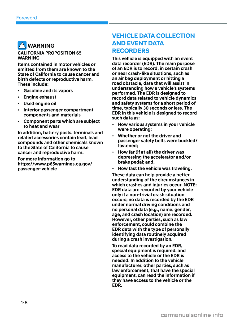 HYUNDAI SONATA HYBRID 2022 Owners Manual Foreword
1-8
VEHICLE DATA COLLECTION
AND EVENT DATA
RECORDERS
This vehicle is equipped with an event
data recorder (EDR). The main purpose
of an EDR is to record, in certain crash
or near crash-l HYUNDAI SONATA HYBRID 2022 Owners Manual Foreword
1-8
VEHICLE DATA COLLECTION
AND EVENT DATA
RECORDERS
This vehicle is equipped with an event
data recorder (EDR). The main purpose
of an EDR is to record, in certain crash
or near crash-l