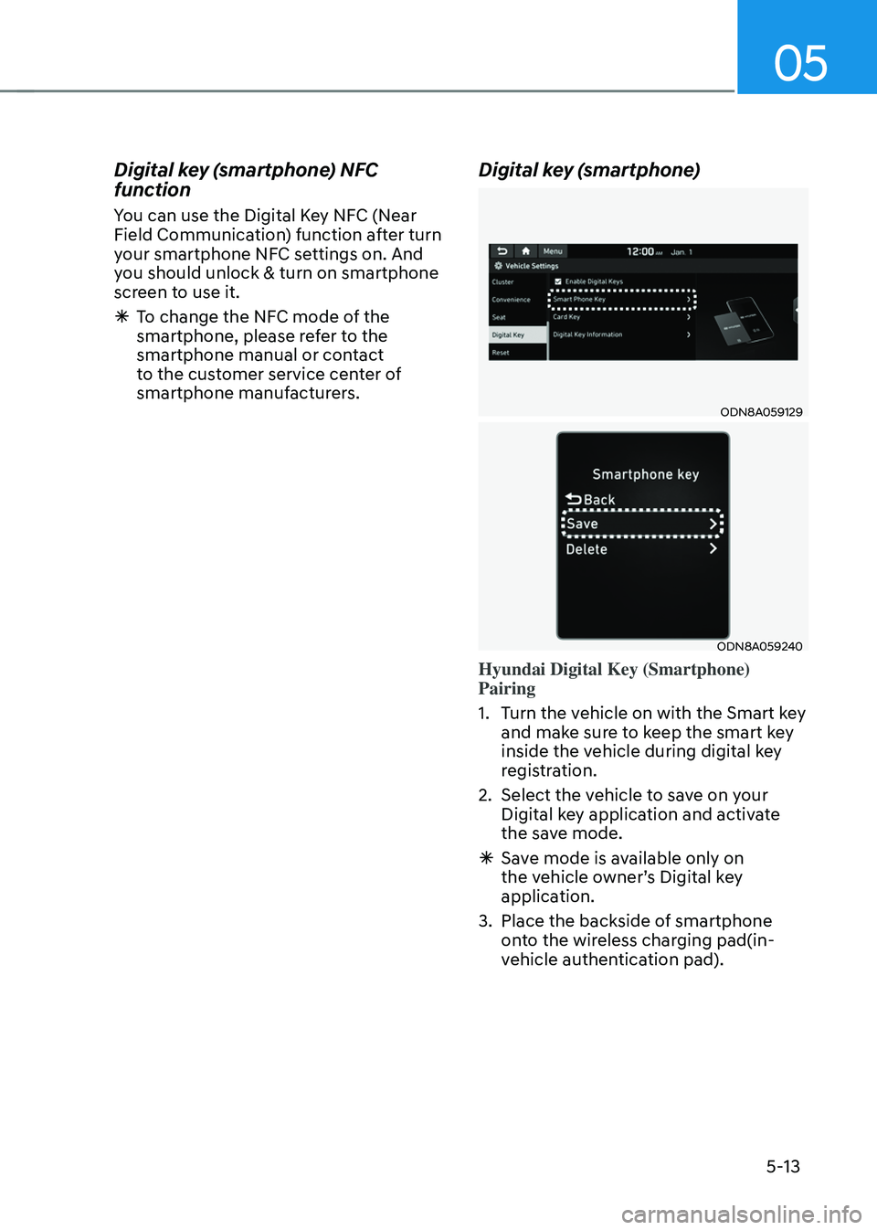 HYUNDAI SONATA HYBRID 2022  Owners Manual 05
5-13
Digital key (smartphone) NFC 
function
You can use the Digital Key NFC (Near 
Field Communication) function after turn 
your smartphone NFC settings on. And 
you should unlock & turn on smartp