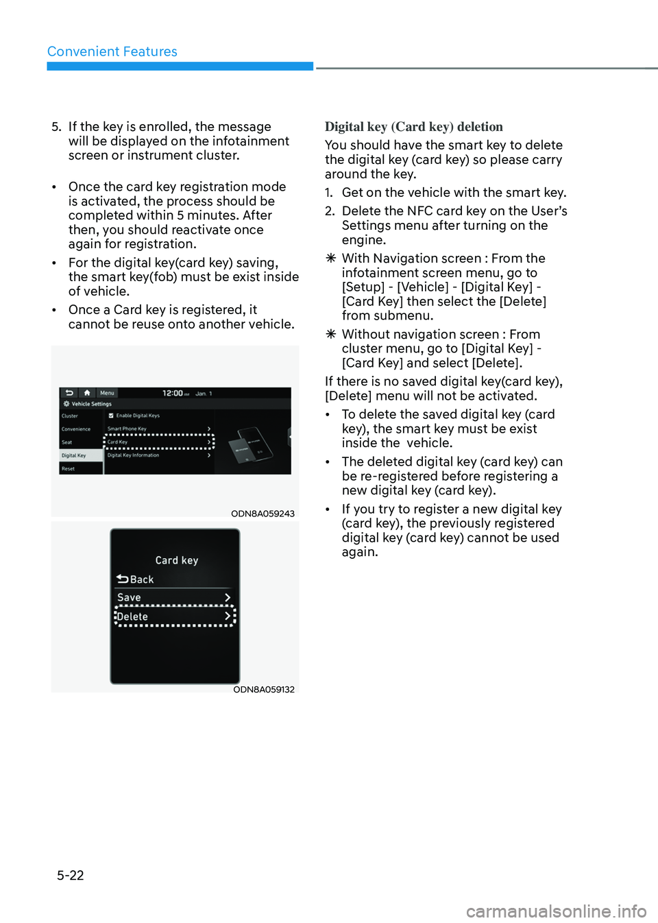 HYUNDAI SONATA HYBRID 2022 Owners Manual Convenient Features
5-22
5. If the key is enrolled, the message
will be displayed on the infotainment
screen or instrument cluster.
• Once the card key registration mode
is activated, the proces HYUNDAI SONATA HYBRID 2022 Owners Manual Convenient Features
5-22
5. If the key is enrolled, the message
will be displayed on the infotainment
screen or instrument cluster.
• Once the card key registration mode
is activated, the proces