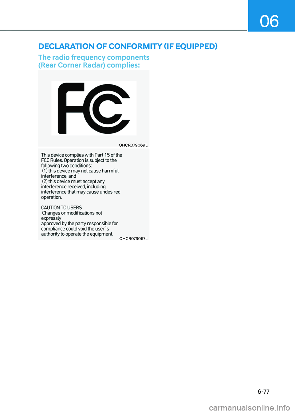 HYUNDAI SONATA HYBRID 2022  Owners Manual 06
6-77
The radio frequency components 
(Rear Corner Radar) complies:
OHCR079069L
OHCR079067L
DECLARATION OF CONFORMITY (IF EQUIPPED)   