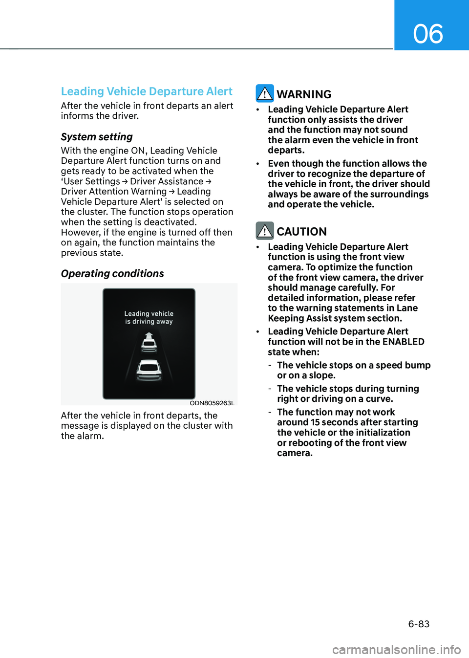 HYUNDAI SONATA HYBRID 2022  Owners Manual 06
6-83
Leading Vehicle Departure Alert
After the vehicle in front departs an alert 
informs the driver.
System setting
With the engine ON, Leading Vehicle 
Departure Alert function turns on and 
gets