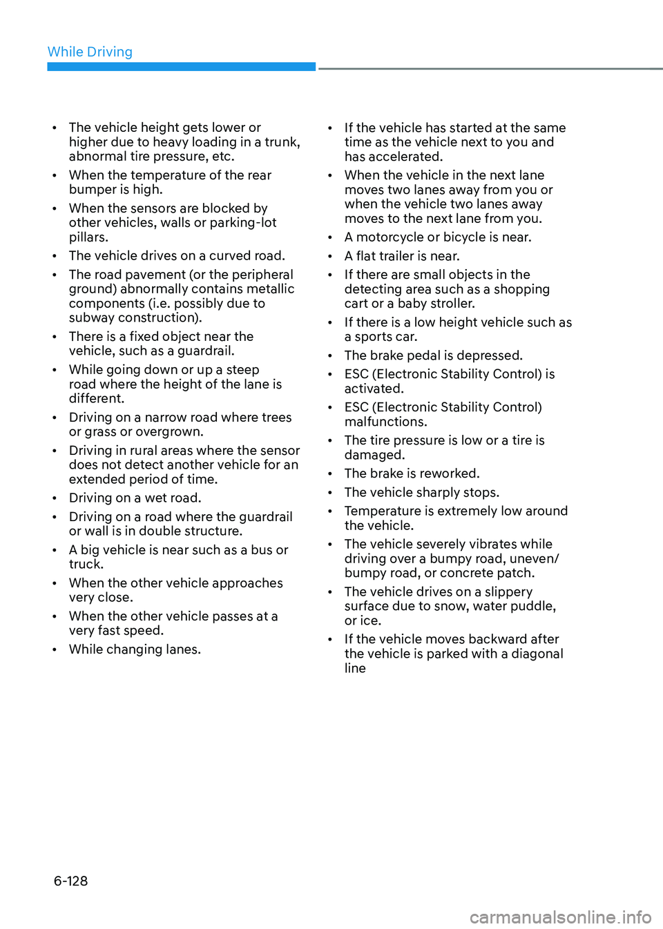 HYUNDAI SONATA HYBRID 2022 Owners Manual While Driving
6-128
• The vehicle height gets lower or
higher due to heavy loading in a trunk,
abnormal tire pressure, etc.
• When the temperature of the rear
bumper is high.
• When the sen HYUNDAI SONATA HYBRID 2022 Owners Manual While Driving
6-128
• The vehicle height gets lower or
higher due to heavy loading in a trunk,
abnormal tire pressure, etc.
• When the temperature of the rear
bumper is high.
• When the sen