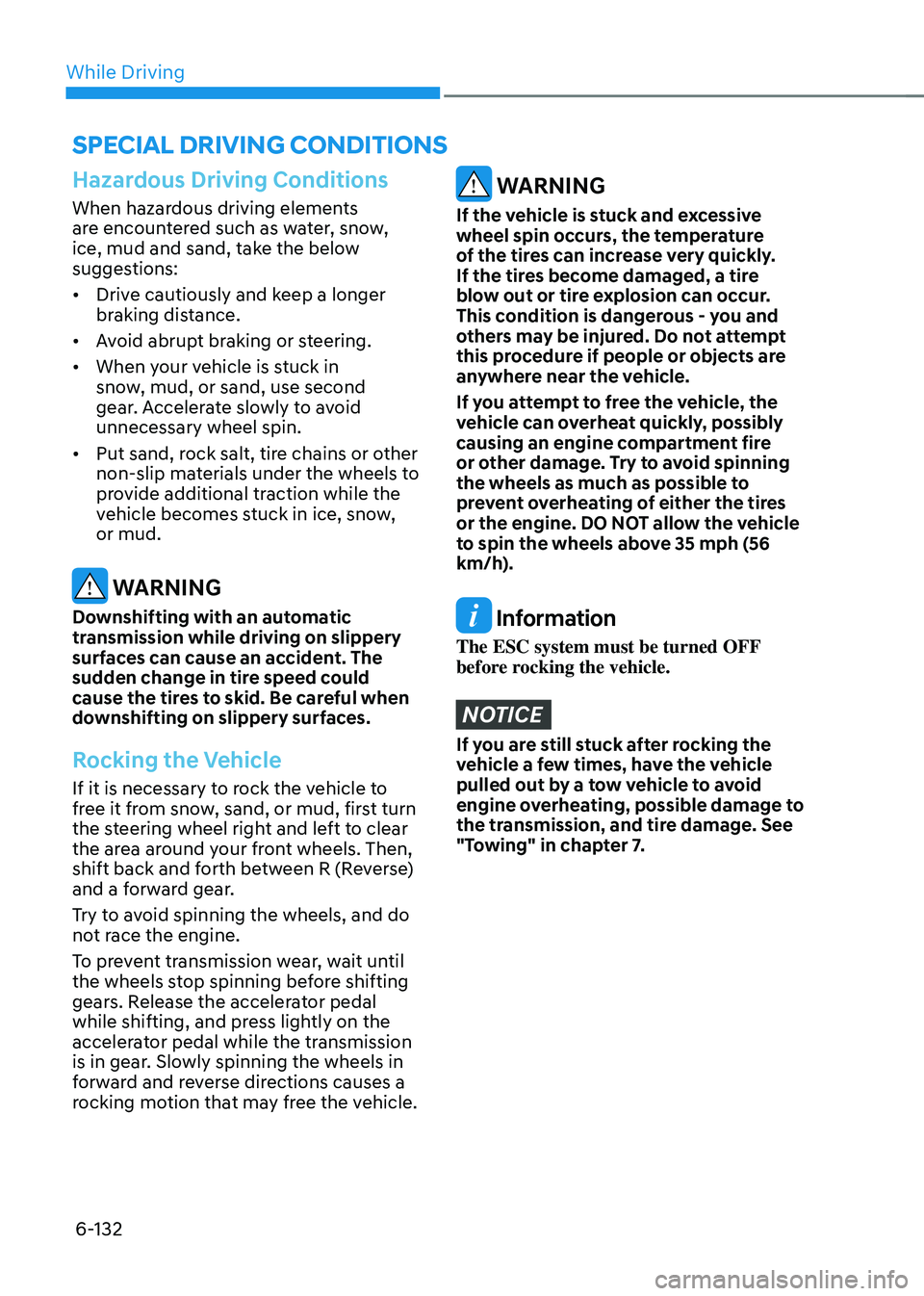 HYUNDAI SONATA HYBRID 2022 Owners Manual While Driving
6-132
Hazardous Driving Conditions
When hazardous driving elements
are encountered such as water, snow,
ice, mud and sand, take the below
suggestions:
• Drive cautiously and keep a HYUNDAI SONATA HYBRID 2022 Owners Manual While Driving
6-132
Hazardous Driving Conditions
When hazardous driving elements
are encountered such as water, snow,
ice, mud and sand, take the below
suggestions:
• Drive cautiously and keep a