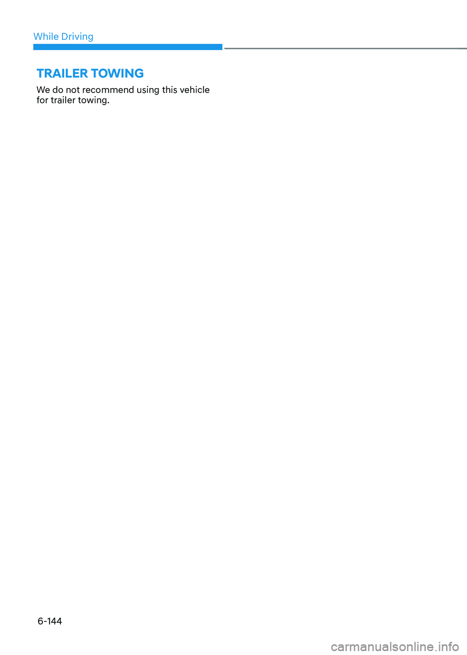 HYUNDAI SONATA HYBRID 2022  Owners Manual While Driving
6-144
We do not recommend using this vehicle 
for trailer towing.
TRAILER TOWING    