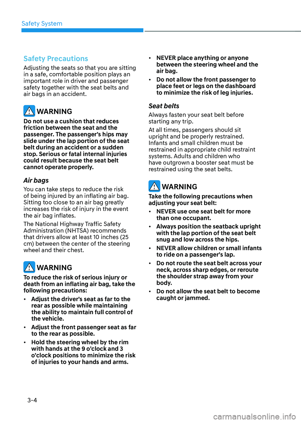 HYUNDAI SONATA HYBRID 2022 Owners Manual Safety System
3-4
Safety Precautions
Adjusting the seats so that you are sitting
in a safe, comfortable position plays an
important role in driver and passenger
safety together with the seat belts HYUNDAI SONATA HYBRID 2022 Owners Manual Safety System
3-4
Safety Precautions
Adjusting the seats so that you are sitting
in a safe, comfortable position plays an
important role in driver and passenger
safety together with the seat belts