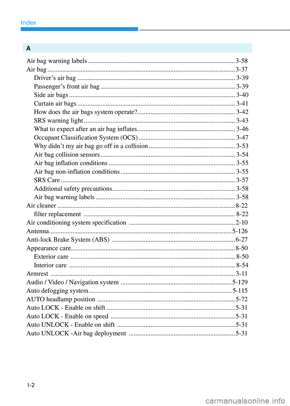 HYUNDAI SONATA HYBRID 2022  Owners Manual Index
I-2
A
Air bag warning labels
 ........................................................................\
.................3-58
Air bag
 ...........................................................