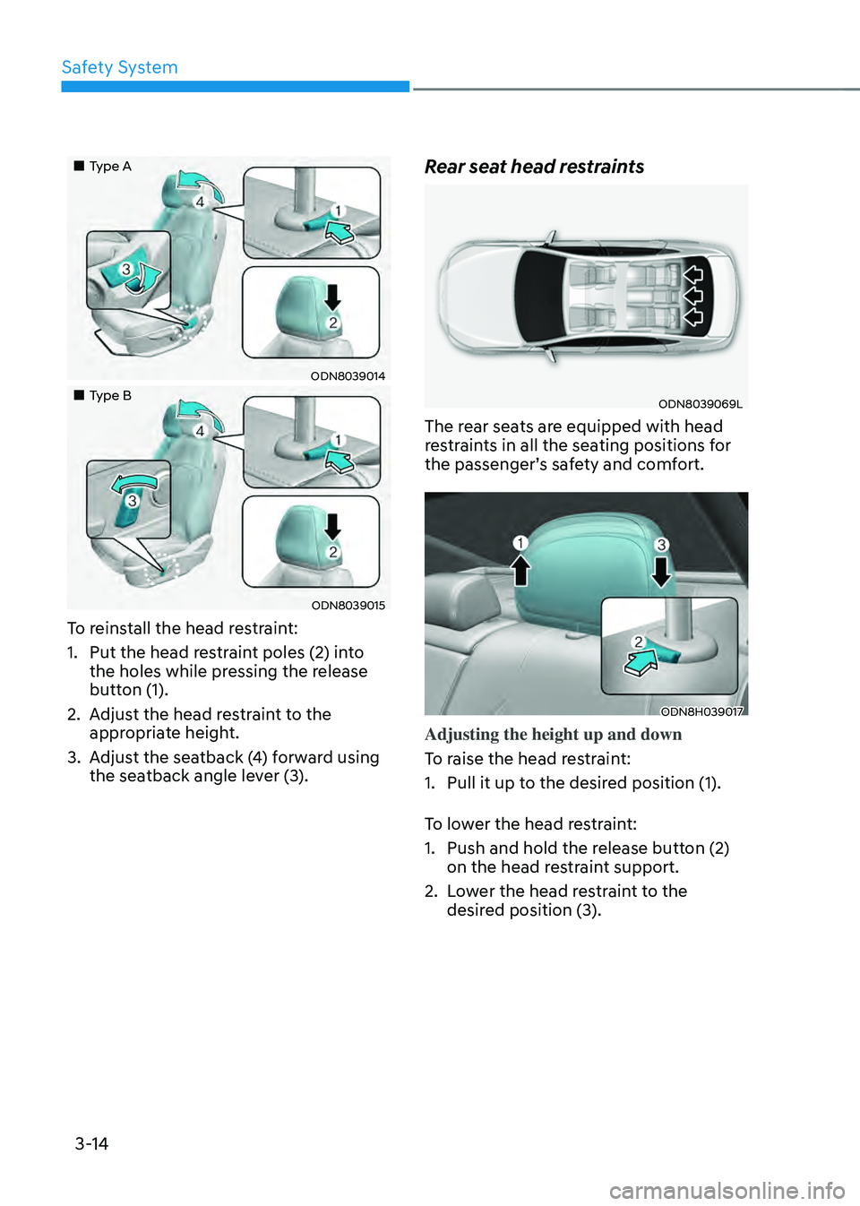 HYUNDAI SONATA HYBRID 2022  Owners Manual Safety System
3-14
„„Type A
ODN8039014
„„Type B
ODN8039015
To reinstall the head restraint:
1. Put the head restraint poles (2) into 
the holes while pressing the release 
button (