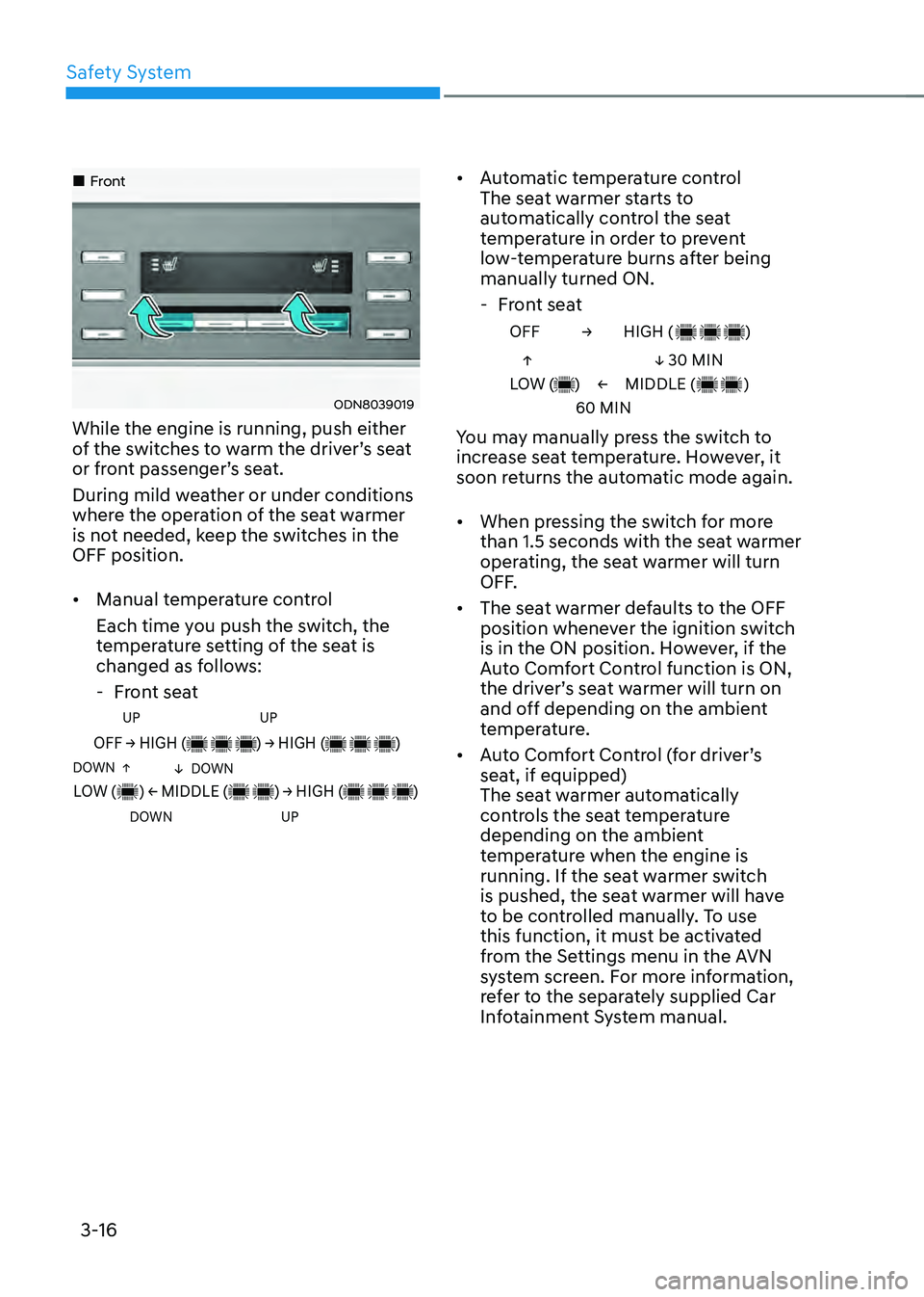 HYUNDAI SONATA HYBRID 2022 Owners Manual Safety System
3-16
Front
ODN8039019
While the engine is running, push either
of the switches to warm the driver’s seat
or front passenger’s seat.
During mild weather or under conditi HYUNDAI SONATA HYBRID 2022 Owners Manual Safety System
3-16
Front
ODN8039019
While the engine is running, push either
of the switches to warm the driver’s seat
or front passenger’s seat.
During mild weather or under conditi