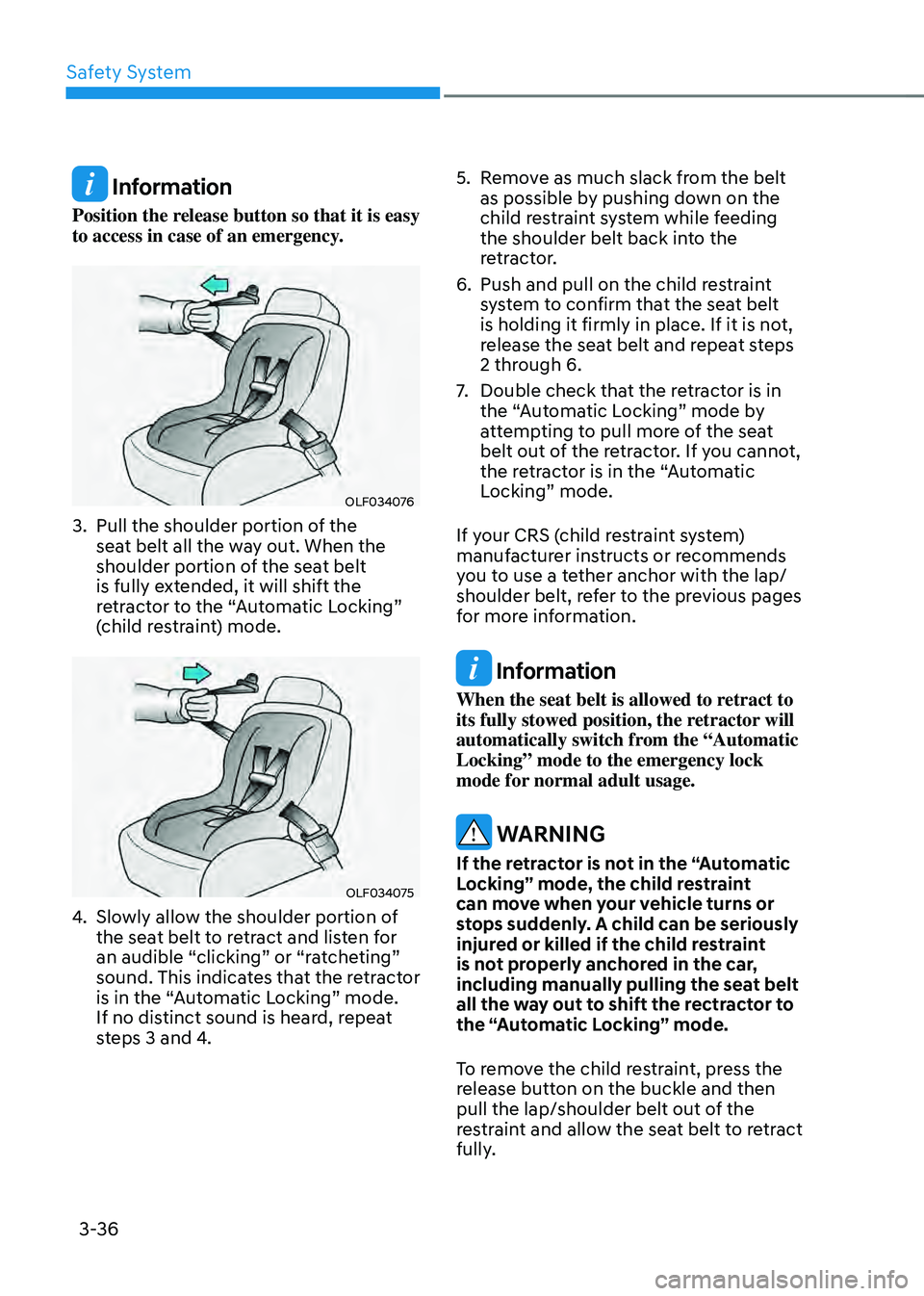 HYUNDAI SONATA HYBRID 2022 Owners Manual Safety System
3-36
Information
Position the release button so that it is easy
to access in case of an emergency.
OLF034076
3. Pull the shoulder portion of the
seat belt all the way out. When the
s HYUNDAI SONATA HYBRID 2022 Owners Manual Safety System
3-36
Information
Position the release button so that it is easy
to access in case of an emergency.
OLF034076
3. Pull the shoulder portion of the
seat belt all the way out. When the
s