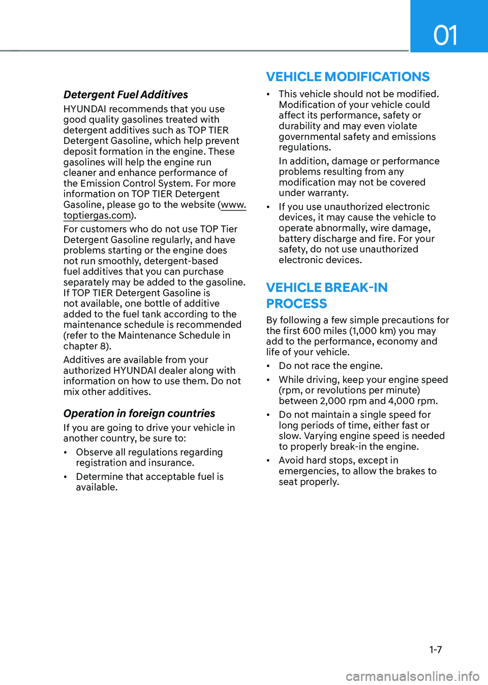 HYUNDAI SONATA HYBRID 2021  Owners Manual 01
1 -7
Detergent Fuel Additives
HYUNDAI recommends that you use 
good quality gasolines treated with 
detergent additives such as TOP TIER 
Detergent Gasoline, which help prevent 
deposit formation i