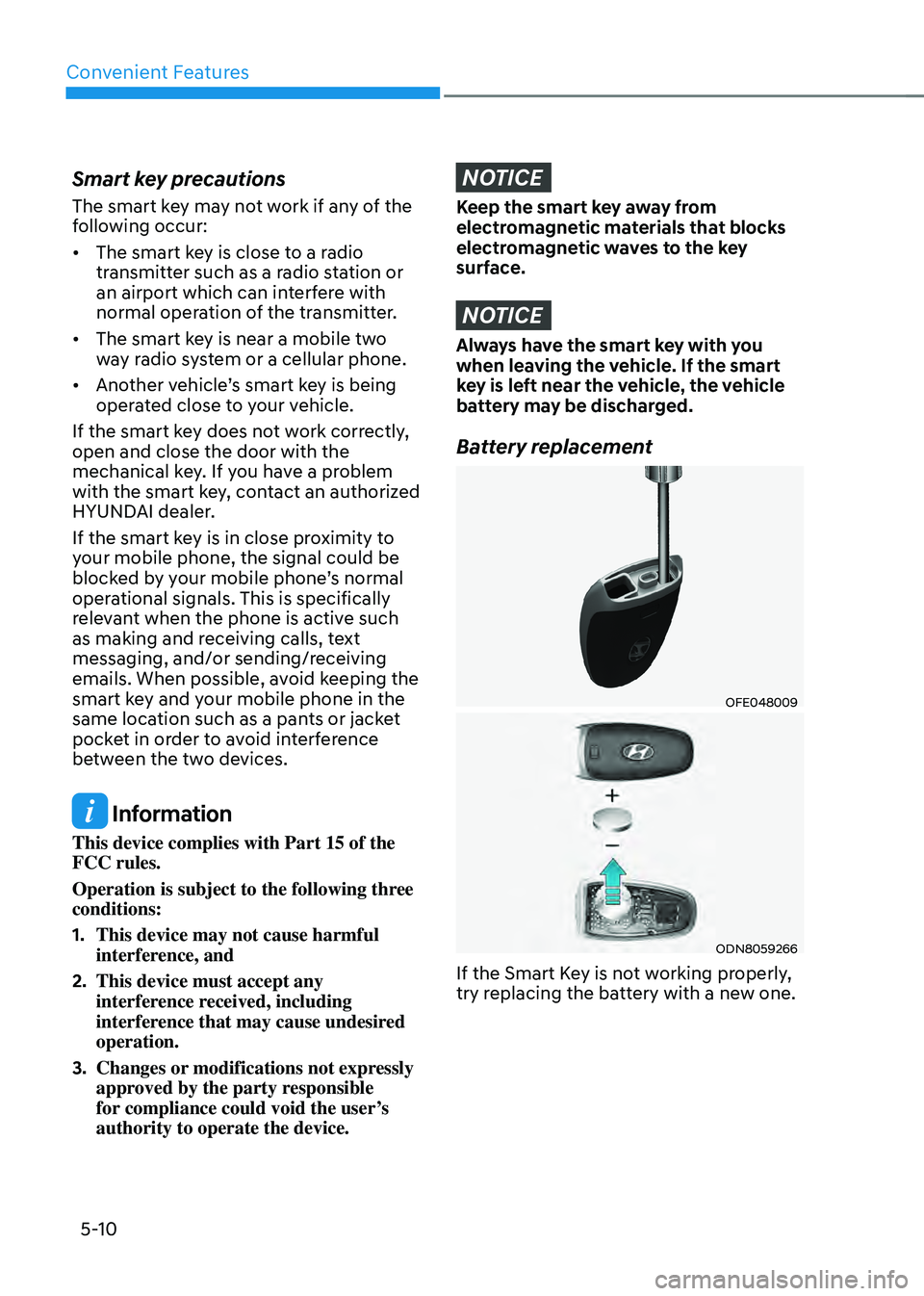 HYUNDAI SONATA HYBRID 2021  Owners Manual Convenient Features
5-10
Smart key precautions
The smart key may not work if any of the 
following occur:
•	The smart key is close to a radio 
transmitter such as a radio station or 
an airport whic
