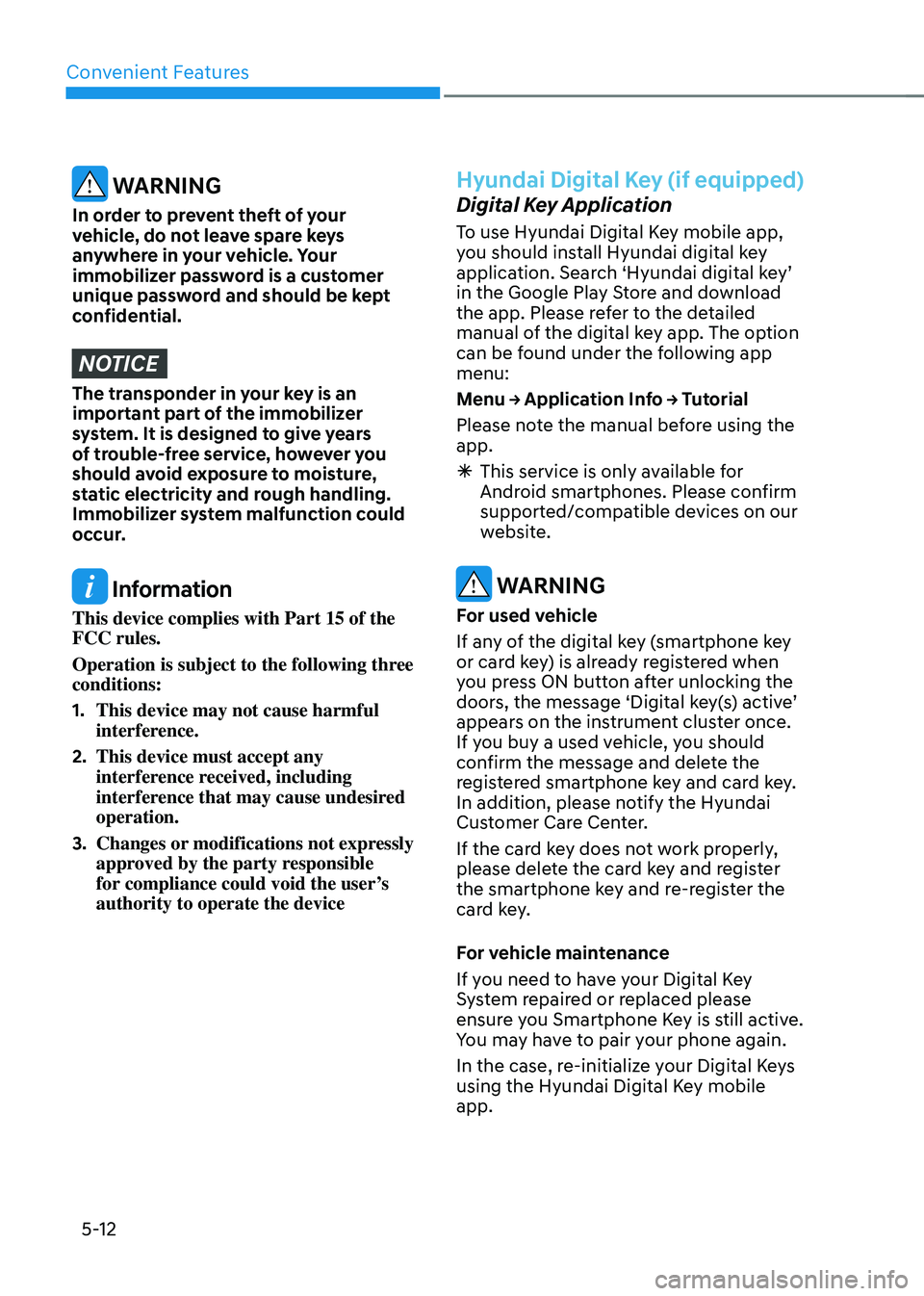 HYUNDAI SONATA HYBRID 2021  Owners Manual Convenient Features
5-12
 WARNING
In order to prevent theft of your 
vehicle, do not leave spare keys 
anywhere in your vehicle. Your 
immobilizer password is a customer 
unique password and should be