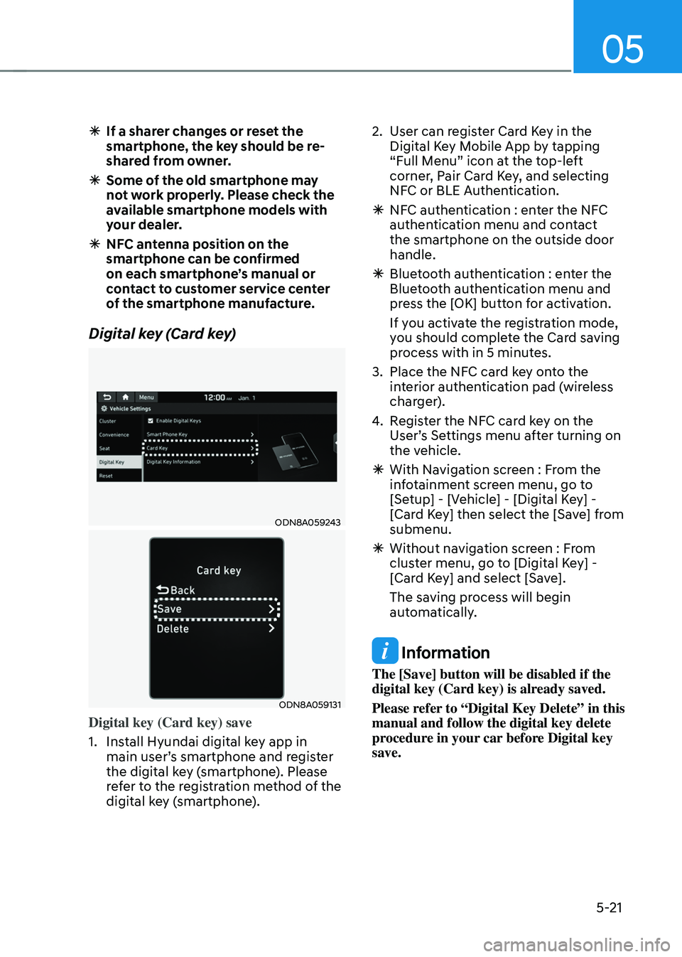 HYUNDAI SONATA HYBRID 2021  Owners Manual 05
5-21
 ÃIf a sharer changes or reset the 
smartphone, the key should be re-
shared from owner.
 ÃSome of the old smartphone may 
not work properly. Please check the 
available smartphone models wi