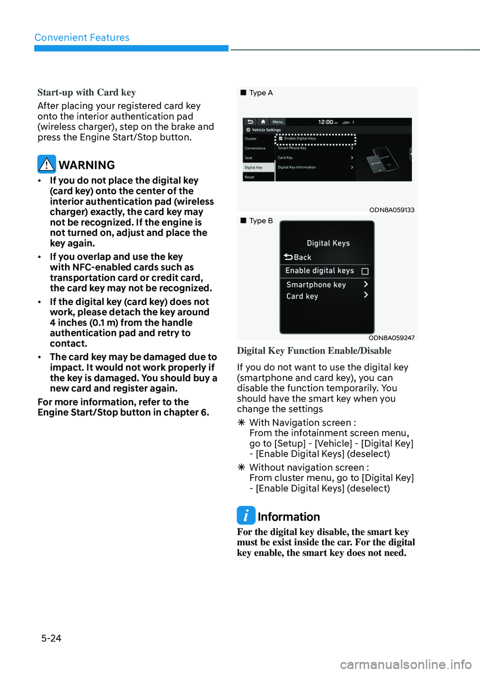 HYUNDAI SONATA HYBRID 2021  Owners Manual Convenient Features
5-24
Start-up with Card key
After placing your registered card key 
onto the interior authentication pad 
(wireless charger), step on the brake and 
press the Engine Start/Stop but