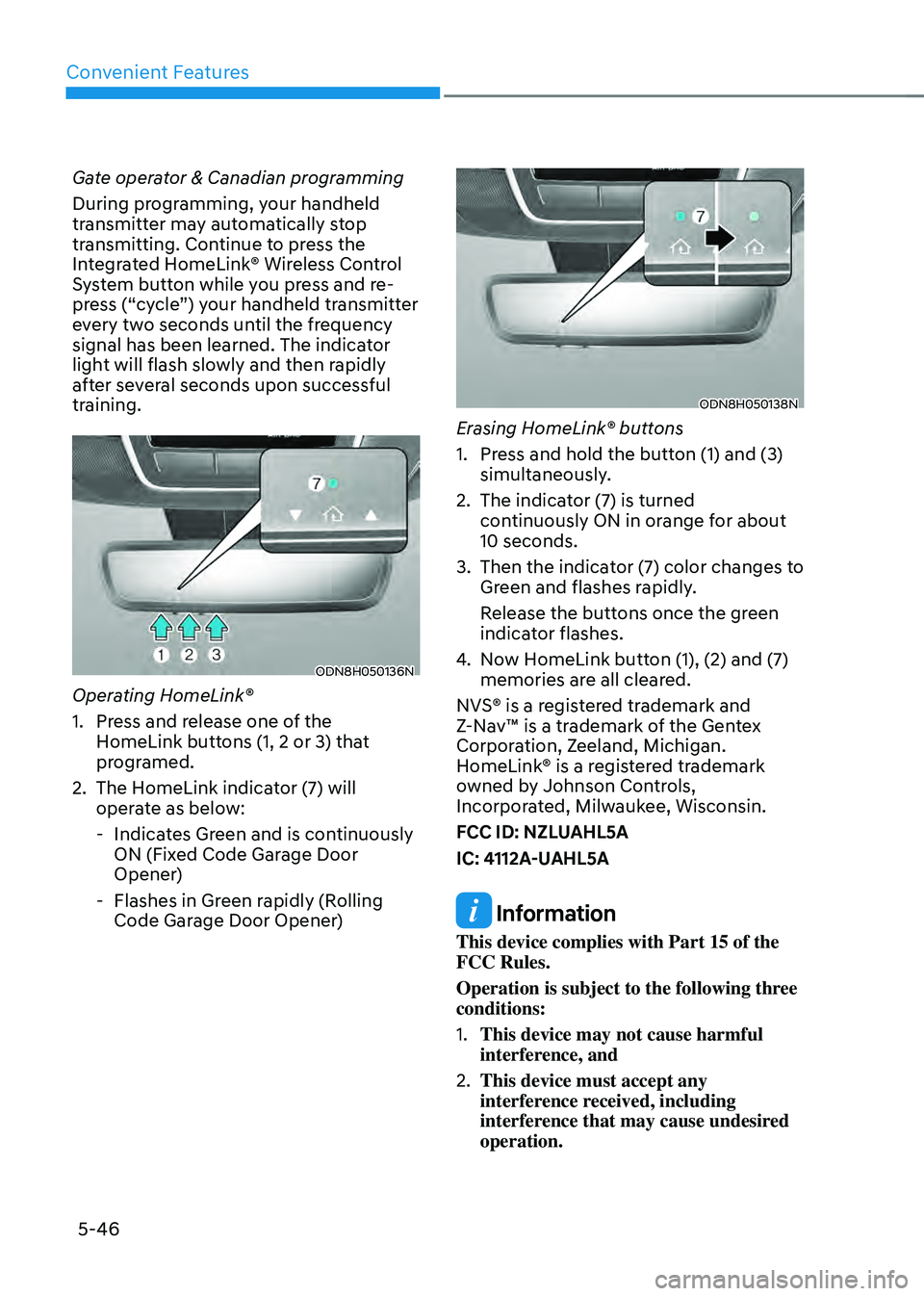 HYUNDAI SONATA HYBRID 2021  Owners Manual Convenient Features
5-46
Gate operator & Canadian programming
During programming, your handheld 
transmitter may automatically stop 
transmitting. Continue to press the 
Integrated HomeLink® Wireless