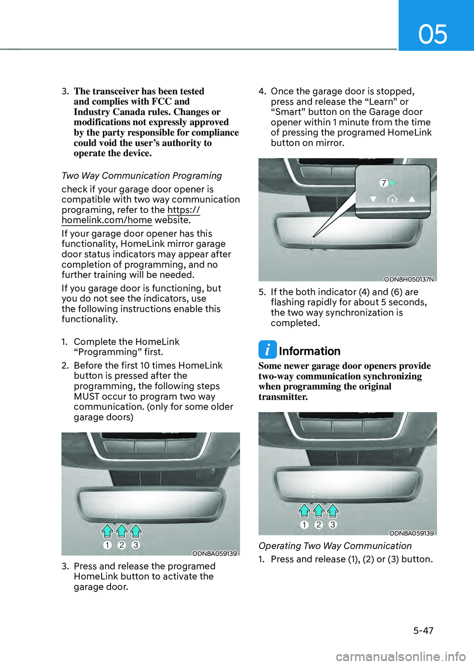 HYUNDAI SONATA HYBRID 2021  Owners Manual 05
5-47
3. The transceiver has been tested 
and complies with FCC and 
Industry Canada rules. Changes or 
modifications not expressly approved 
by the party responsible for compliance 
could void the 