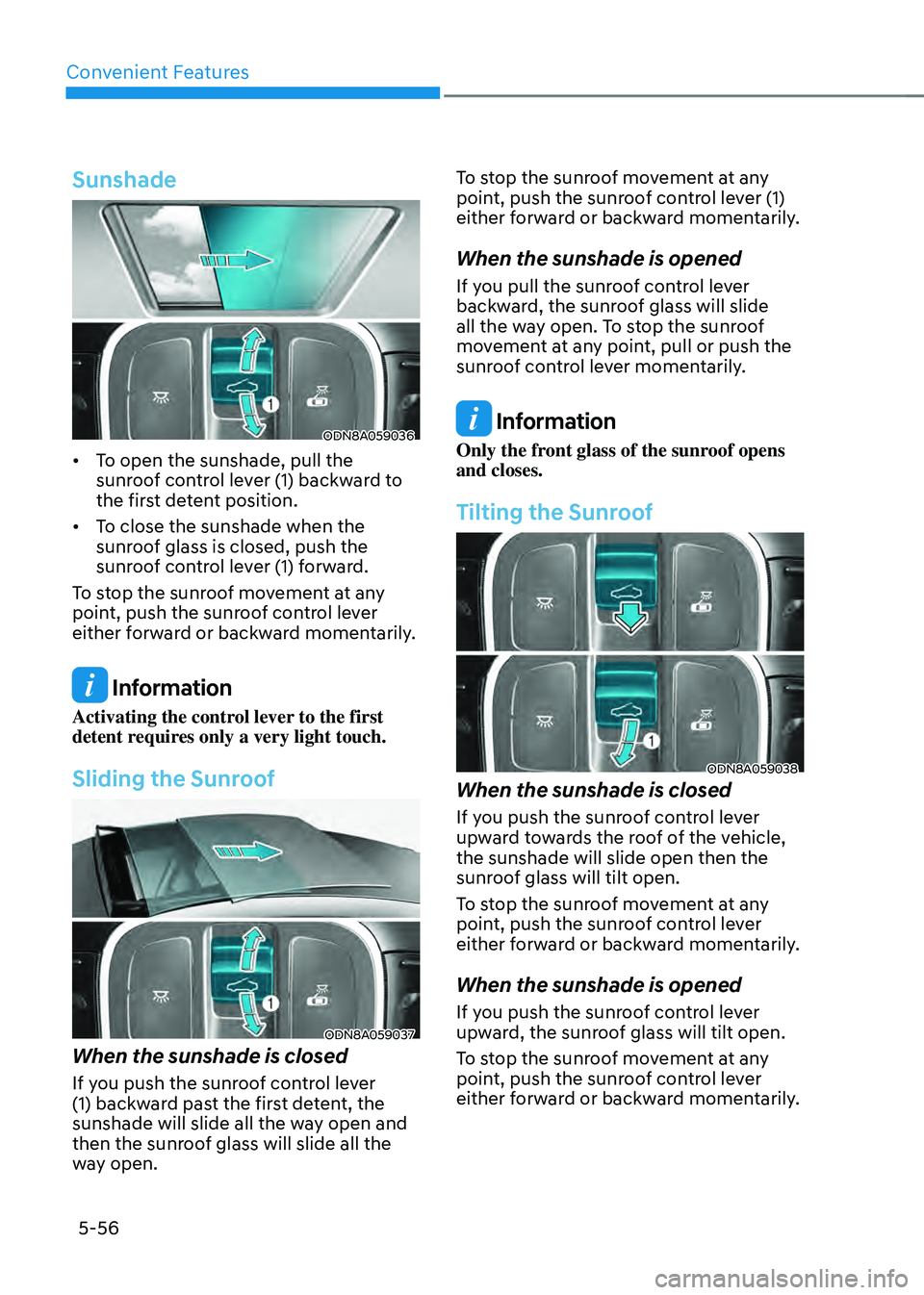 HYUNDAI SONATA HYBRID 2021  Owners Manual Convenient Features
5-56
Sunshade
ODN8A059036
•	To open the sunshade, pull the 
sunroof control lever (1) backward to 
the first detent position.
•	 To close the sunshade when the 
sunroof glass i