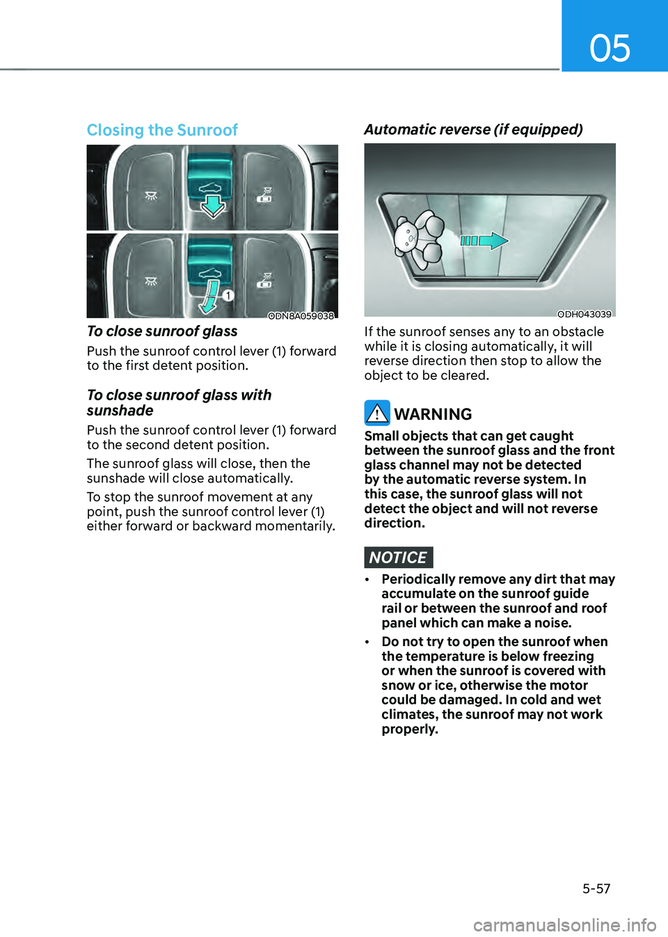 HYUNDAI SONATA HYBRID 2021  Owners Manual 05
5-57
Closing the Sunroof
ODN8A059038
To close sunroof glass 
Push the sunroof control lever (1) forward 
to the first detent position.
To close sunroof glass with 
sunshade 
Push the sunroof contro