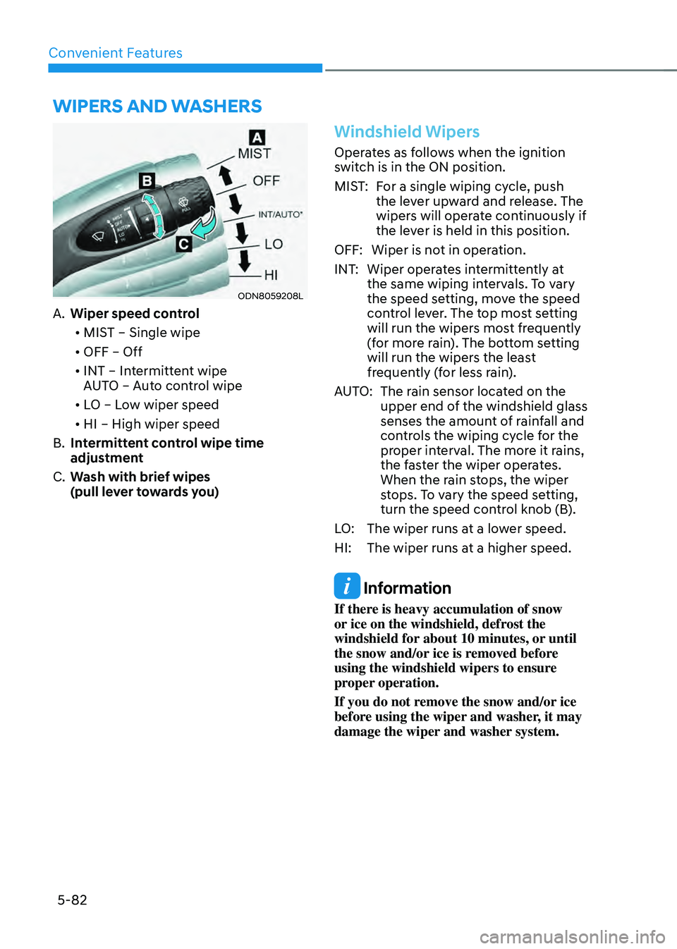 HYUNDAI SONATA HYBRID 2021  Owners Manual Convenient Features
5-82
WIPERS AND WASHERS
ODN8059208L
A. Wiper speed control•	 MIST – Single wipe
•	 OFF – Off
•	 INT – Intermittent wipe   
AUTO – Auto control wipe
•	 LO – Low wi