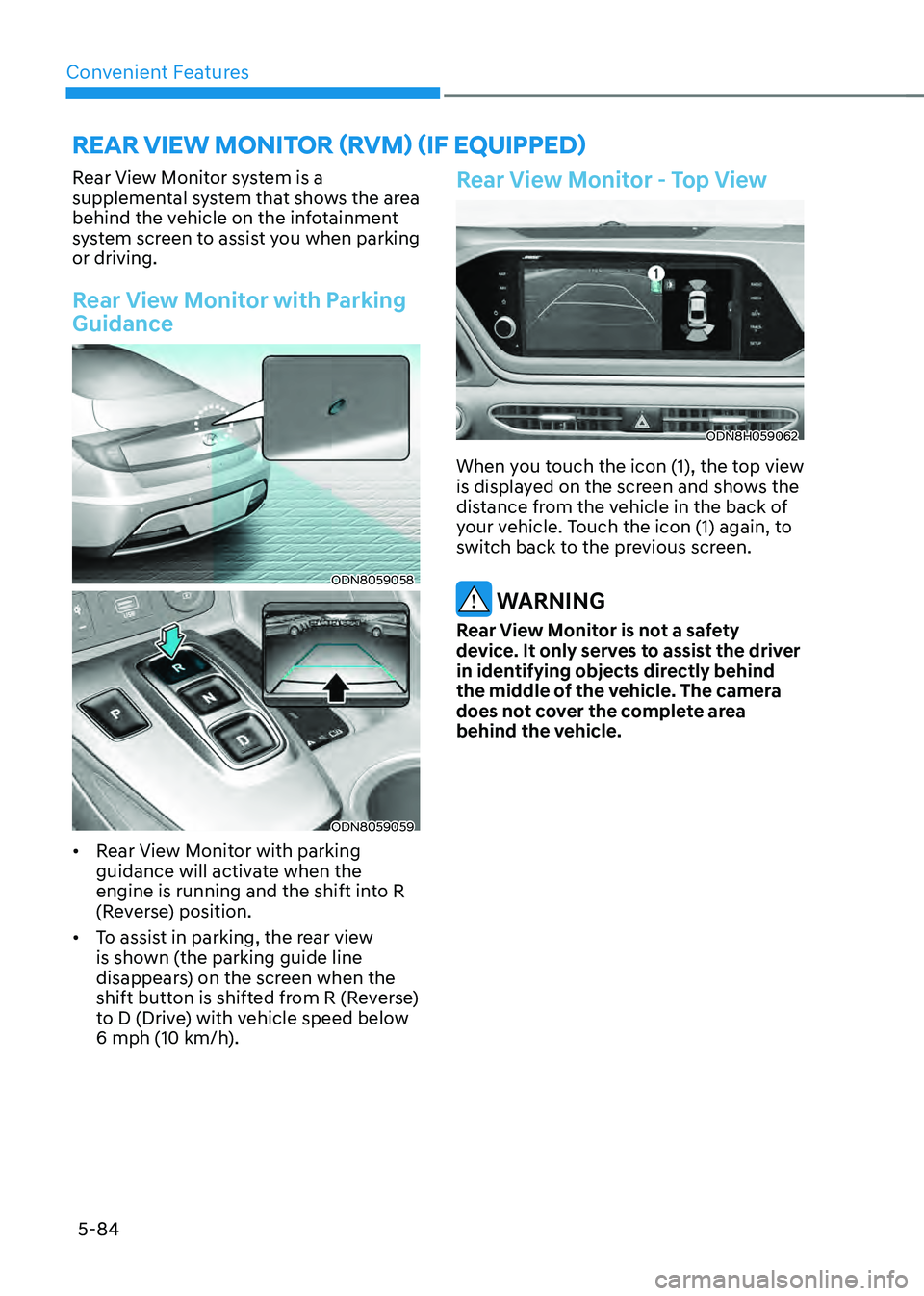 HYUNDAI SONATA HYBRID 2021  Owners Manual Convenient Features
5-84
Rear View Monitor system is a 
supplemental system that shows the area 
behind the vehicle on the infotainment 
system screen to assist you when parking 
or driving.
Rear View