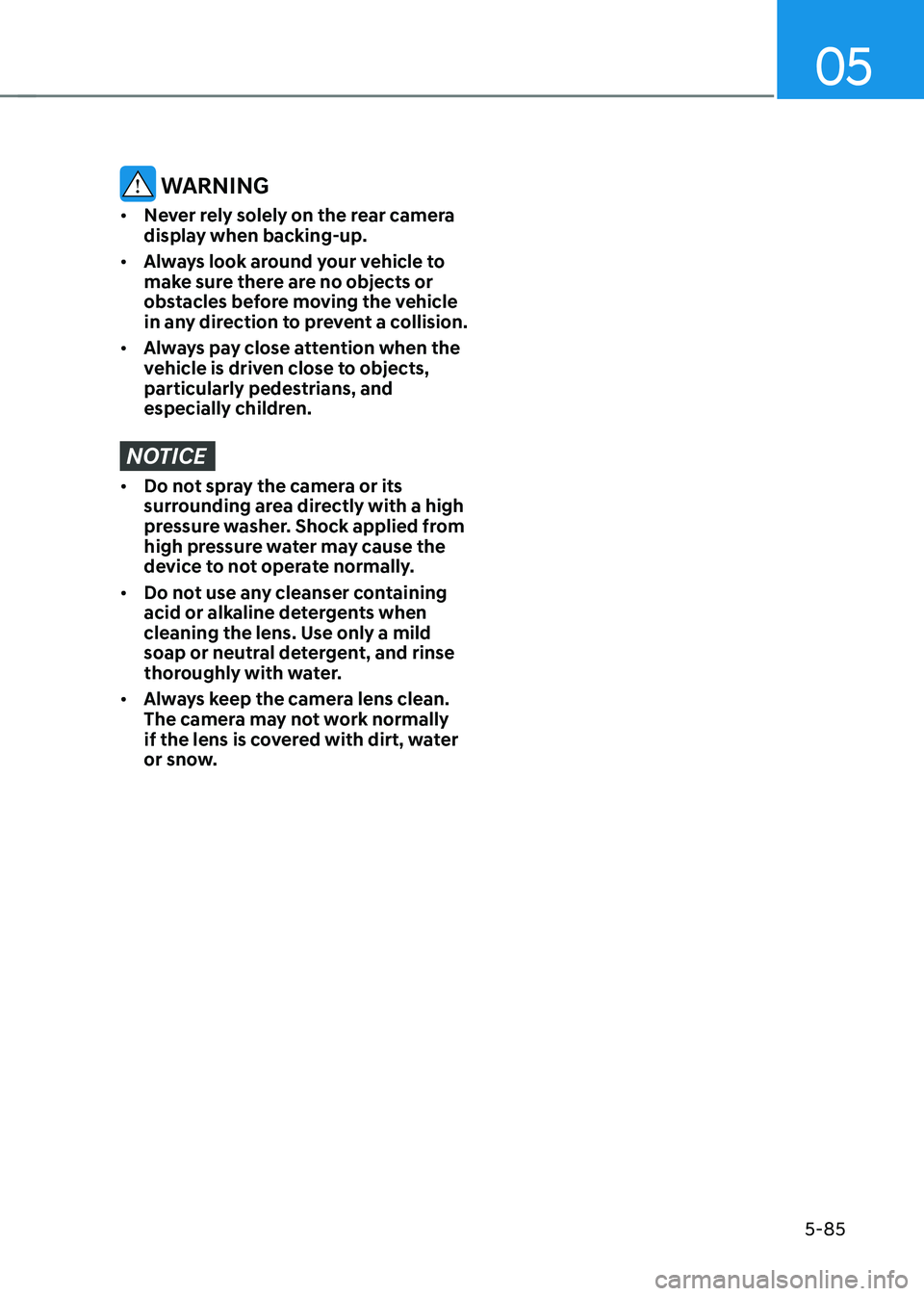 HYUNDAI SONATA HYBRID 2021  Owners Manual 05
5-85
 WARNING
•	Never rely solely on the rear camera 
display when backing-up.
•	 Always look around your vehicle to 
make sure there are no objects or 
obstacles before moving the vehicle 
in 
