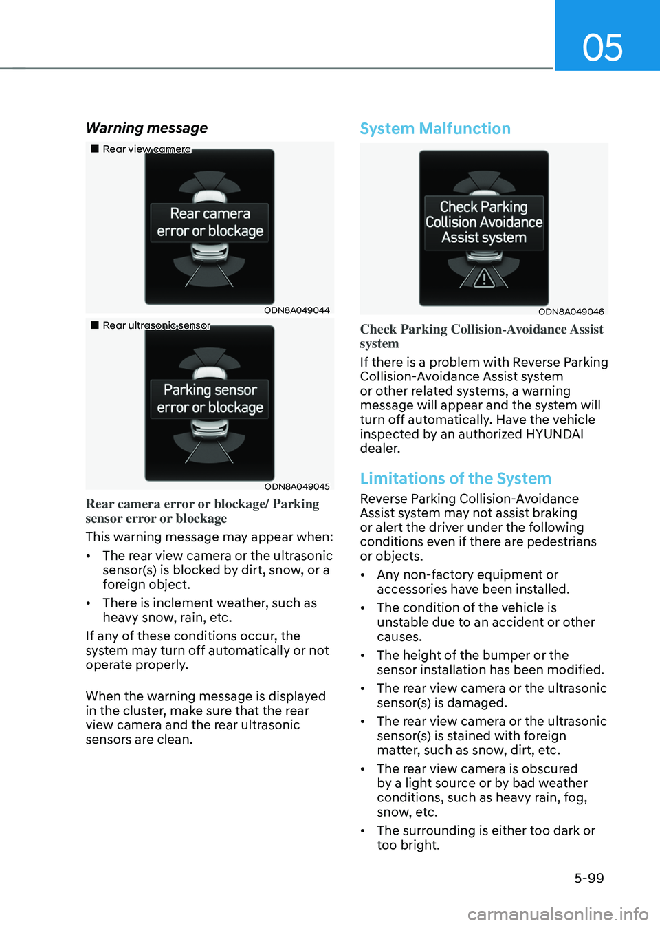 HYUNDAI SONATA HYBRID 2021  Owners Manual 05
5-99
Warning message
„„Rear view camera
ODN8A049044
„„Rear ultrasonic sensor
ODN8A049045
Rear camera error or blockage/ Parking 
sensor error or blockage
This warning message ma