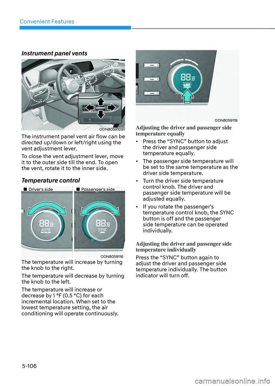 HYUNDAI SONATA HYBRID 2021  Owners Manual Convenient Features
5-106
Instrument panel vents
ODN8059109
The instrument panel vent air flow can be 
directed up/down or left/right using the 
vent adjustment lever.
To close the vent adjustment lev