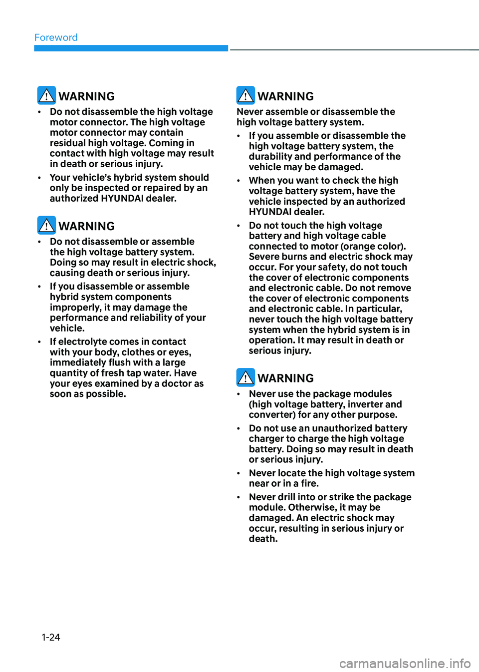 HYUNDAI SONATA HYBRID 2021  Owners Manual Foreword
1-24
 WARNING
•	Do not disassemble the high voltage 
motor connector. The high voltage 
motor connector may contain 
residual high voltage. Coming in 
contact with high voltage may result 
