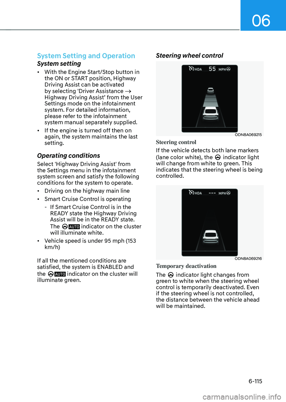 HYUNDAI SONATA HYBRID 2021  Owners Manual 06
6-115
System Setting and Operation
System setting
•	With the Engine Start/Stop button in 
the ON or START position, Highway 
Driving Assist can be activated 
by selecting 'Driver Assistance 
