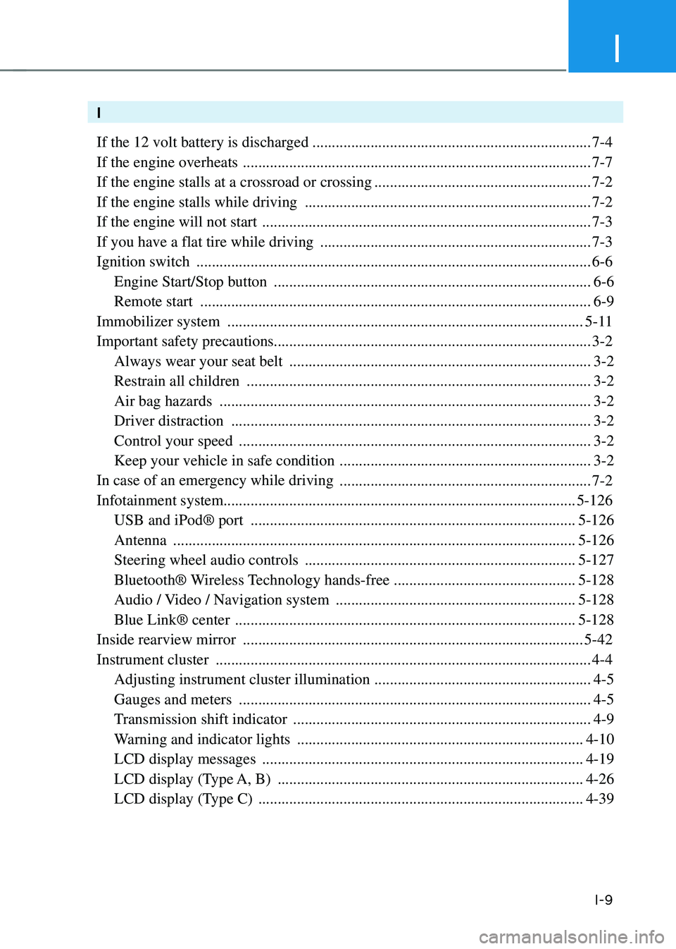 HYUNDAI SONATA HYBRID 2021  Owners Manual I
I-9
I
If the 12 volt battery is discharged
 ........................................................................\
7-4
If the engine overheats 
 ..................................................