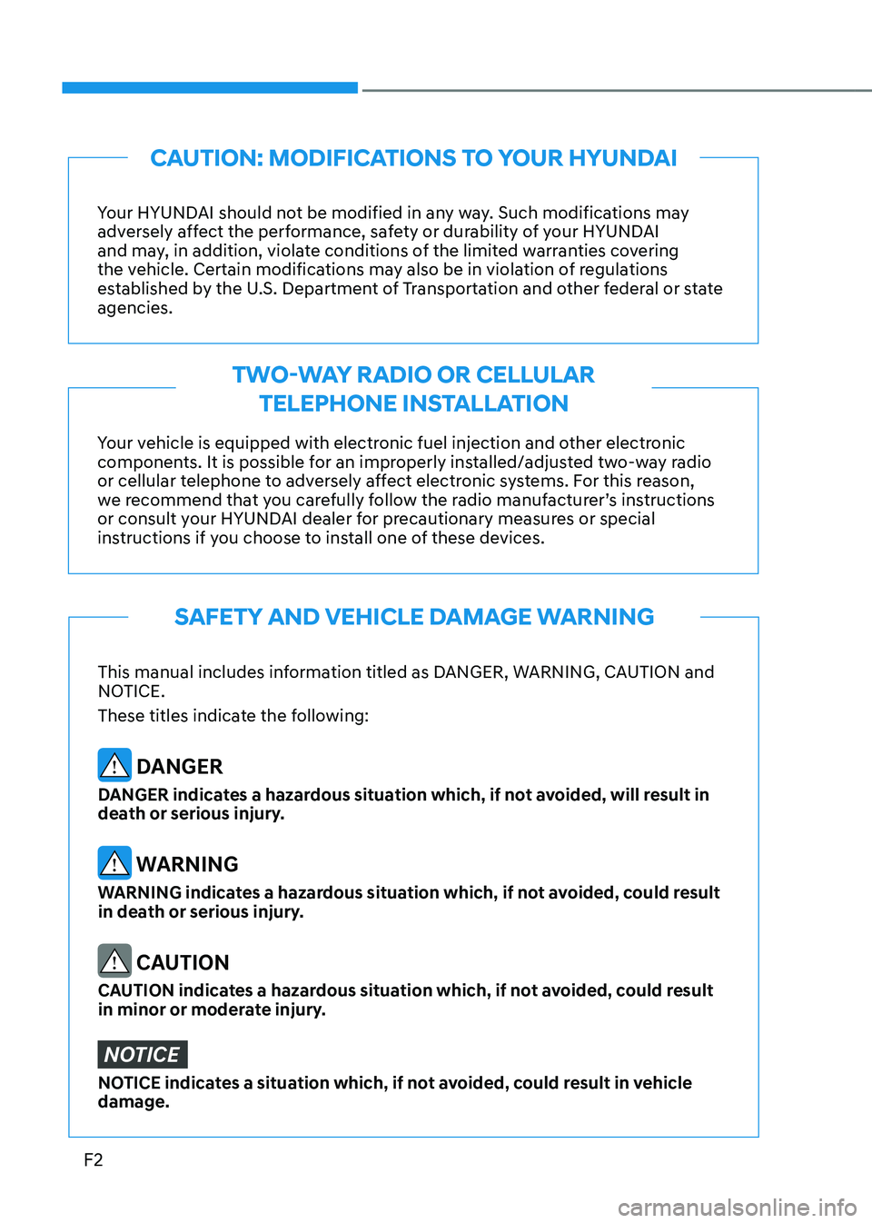 HYUNDAI SONATA HYBRID 2020 Owners Manual
F2
This manual includes information titled as DANGER, WARNING, CAUTION and
NOTICE.
These titles indicate the following:
DANGER
DANGER indicates a hazardous situation which, if not avoided, will re HYUNDAI SONATA HYBRID 2020 Owners Manual
F2
This manual includes information titled as DANGER, WARNING, CAUTION and
NOTICE.
These titles indicate the following:
DANGER
DANGER indicates a hazardous situation which, if not avoided, will re