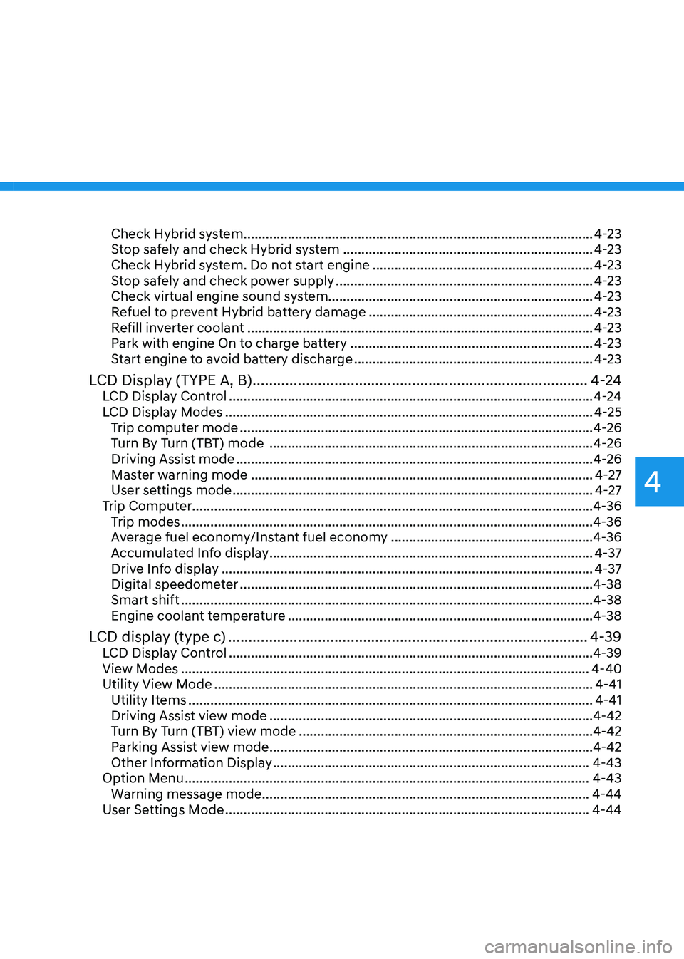 HYUNDAI SONATA HYBRID 2020  Owners Manual Check Hybrid system ........................................................................\
.......................4-23
Stop safely and check Hybrid system ..........................................