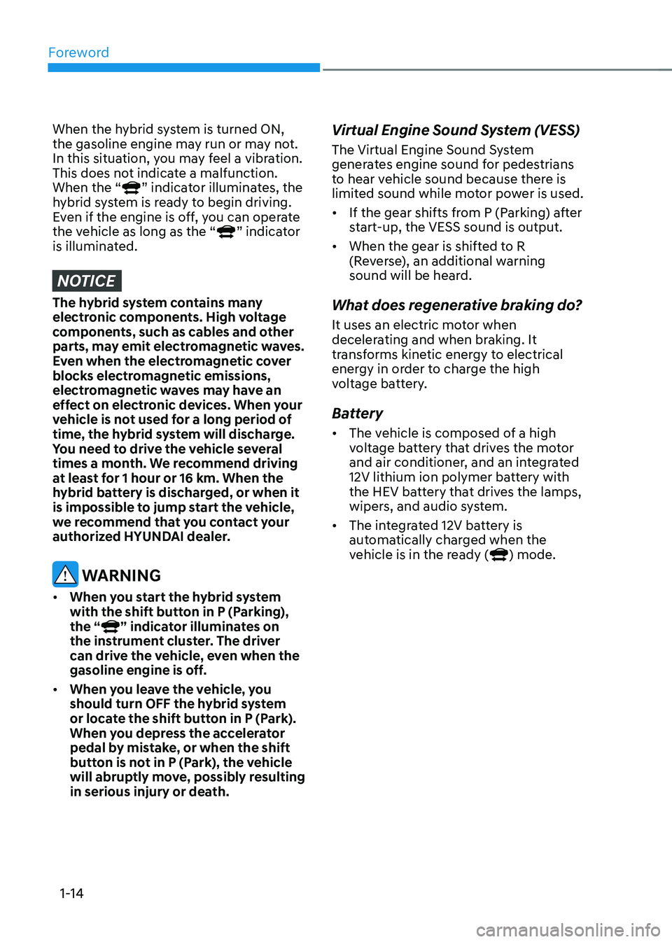 HYUNDAI SONATA HYBRID 2020 Owners Manual Foreword
1-14
When the hybrid system is turned ON,
the gasoline engine may run or may not.
In this situation, you may feel a vibration.
This does not indicate a malfunction.
When the “
” indic HYUNDAI SONATA HYBRID 2020 Owners Manual Foreword
1-14
When the hybrid system is turned ON,
the gasoline engine may run or may not.
In this situation, you may feel a vibration.
This does not indicate a malfunction.
When the “
” indic