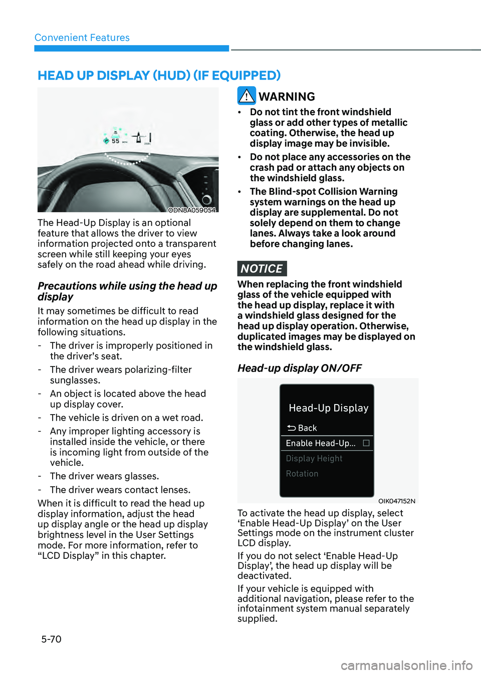 HYUNDAI SONATA HYBRID 2020 Owners Manual Convenient Features
5-70
HEAD UP DISPLAY (HUD) (IF EQUIPPED)
ODN8A059054
The Head-Up Display is an optional
feature that allows the driver to view
information projected onto a transparent
screen wh HYUNDAI SONATA HYBRID 2020 Owners Manual Convenient Features
5-70
HEAD UP DISPLAY (HUD) (IF EQUIPPED)
ODN8A059054
The Head-Up Display is an optional
feature that allows the driver to view
information projected onto a transparent
screen wh
