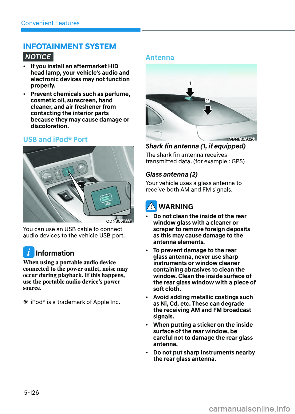 HYUNDAI SONATA HYBRID 2020  Owners Manual Convenient Features
5-126
INFOTAINMENT SYSTEM
NOTICE
•	If you install an aftermarket HID 
head lamp, your vehicle’s audio and 
electronic devices may not function 
properly.
•	 Prevent chemicals