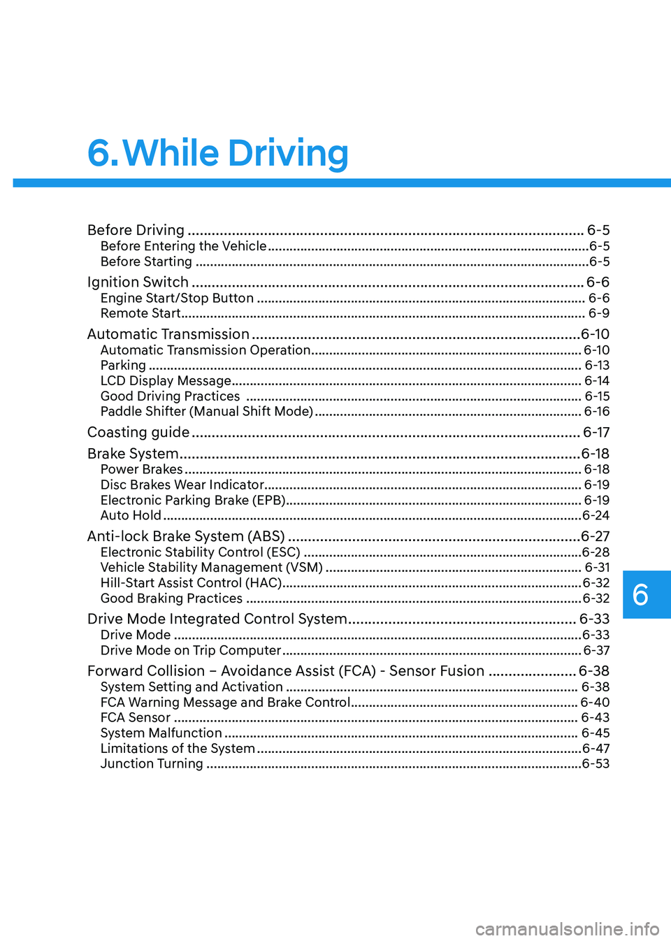 HYUNDAI SONATA HYBRID 2020  Owners Manual While Driving
6
6. While  Driving
Before Driving ........................................................................\
...........................6-5Before Entering the Vehicle ...................