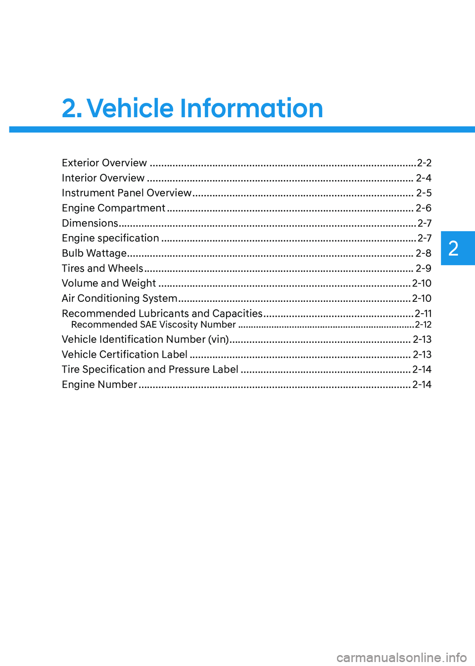 HYUNDAI SONATA HYBRID 2020 Owners Manual 2
2. Vehicle Information
Vehicle Information
Exterior Overview ........................................................................\
......................2-2
Interior Overview
................. HYUNDAI SONATA HYBRID 2020 Owners Manual 2
2. Vehicle Information
Vehicle Information
Exterior Overview ........................................................................\
......................2-2
Interior Overview
.................