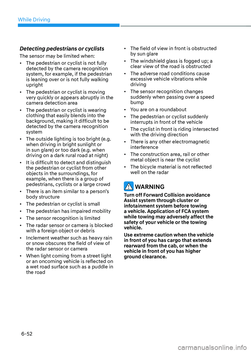 HYUNDAI SONATA HYBRID 2020  Owners Manual While Driving
6-52
Detecting pedestrians or cyclists
The sensor may be limited when:
•	The pedestrian or cyclist is not fully 
detected by the camera recognition 
system, for example, if the pedestr