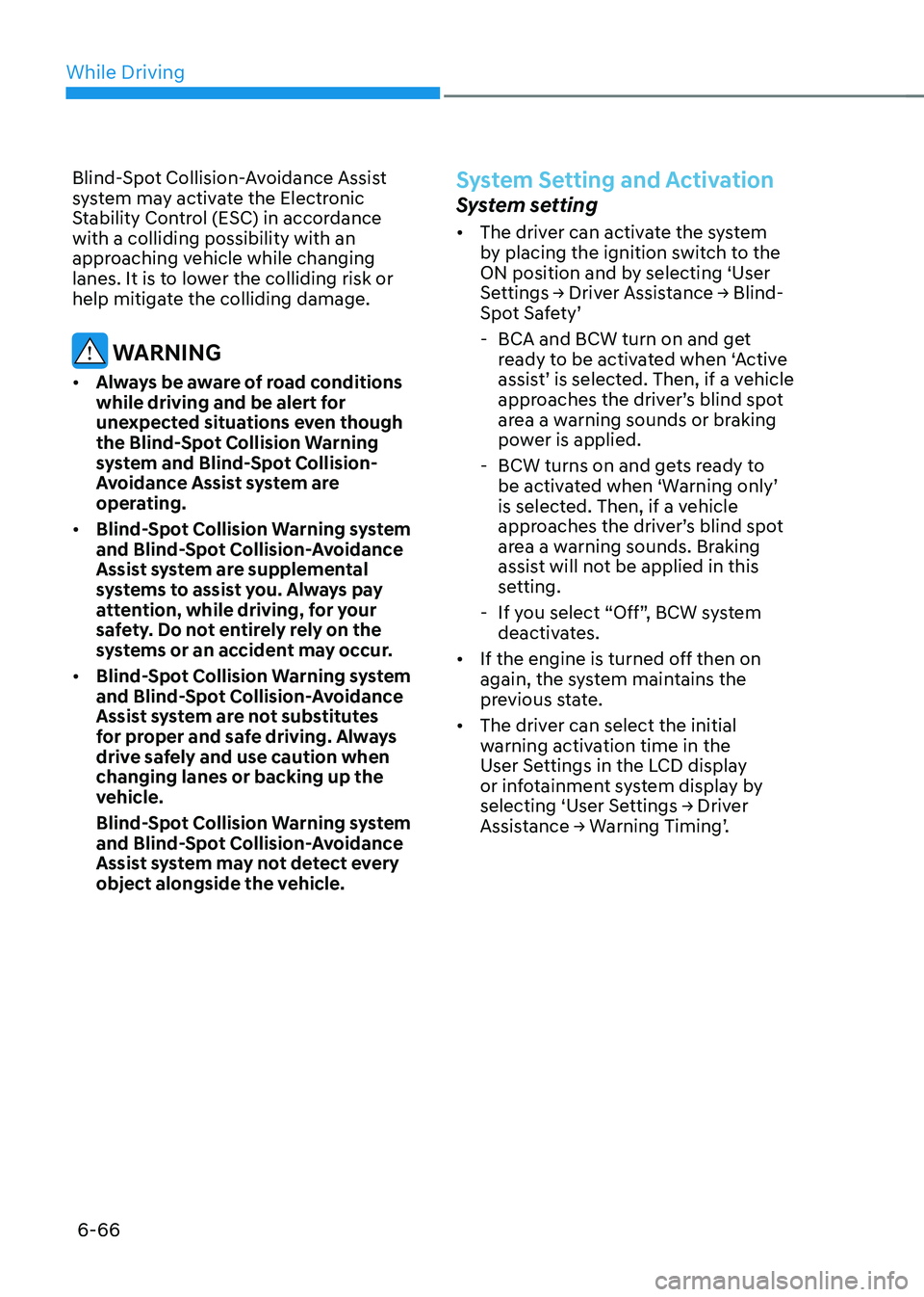 HYUNDAI SONATA HYBRID 2020  Owners Manual While Driving
6-66
Blind-Spot Collision-Avoidance Assist 
system may activate the Electronic 
Stability Control (ESC) in accordance 
with a colliding possibility with an 
approaching vehicle while cha